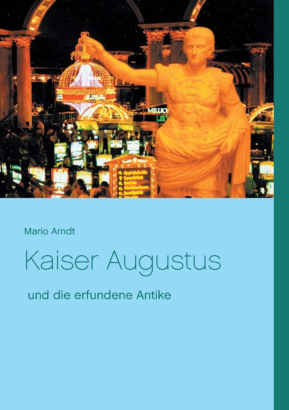 Kaiser Augustus und die erfundene Antike Books