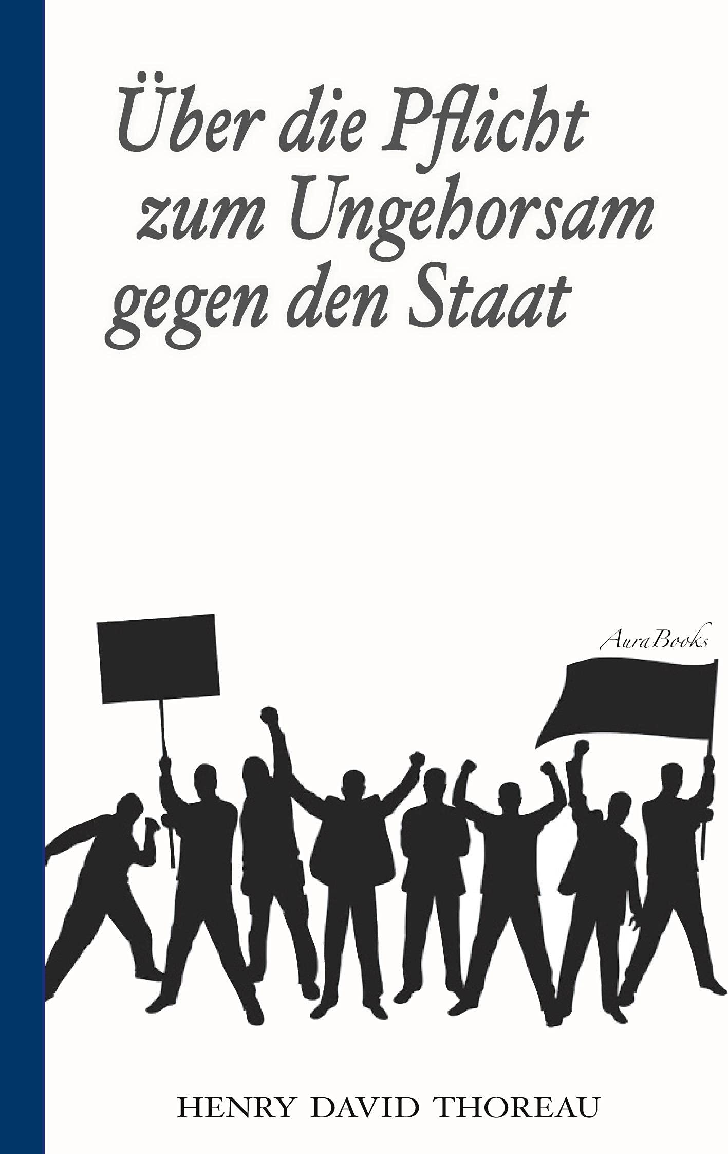 Über die Pflicht zum Ungehorsam gegen den Staat (Civil Disobedience): Vollständige deutsche Ausgabe Law