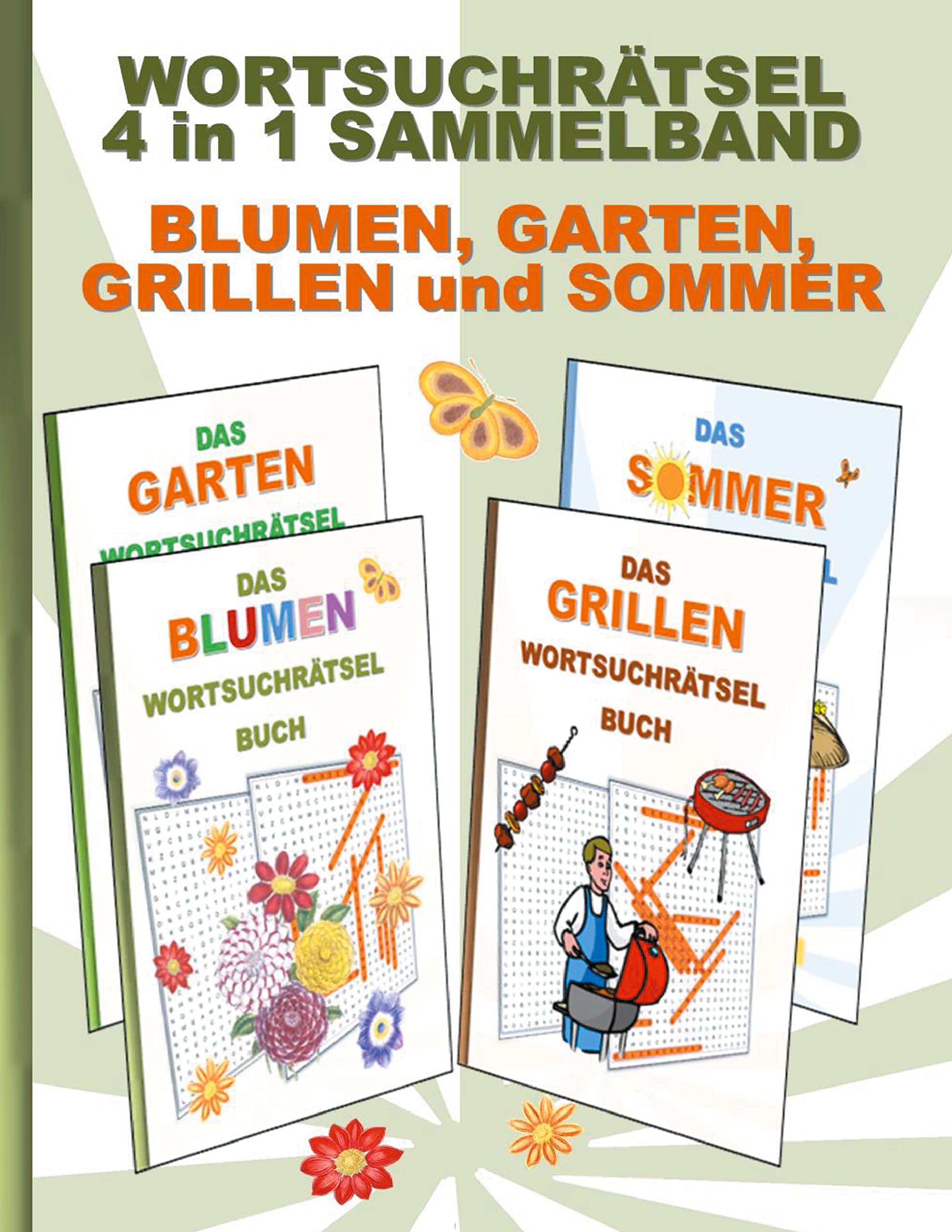 WORTSUCHRÄTSEL 4 in 1 SAMMELBAND BLUMEN, GARTEN, GRILLEN und SOMMER: Rätsel Rätselbuch Suchsel Worträtsel Party Grillabend Feier Gartenarbeit ... Demenz Studenten Schüler Schule Lifestyle