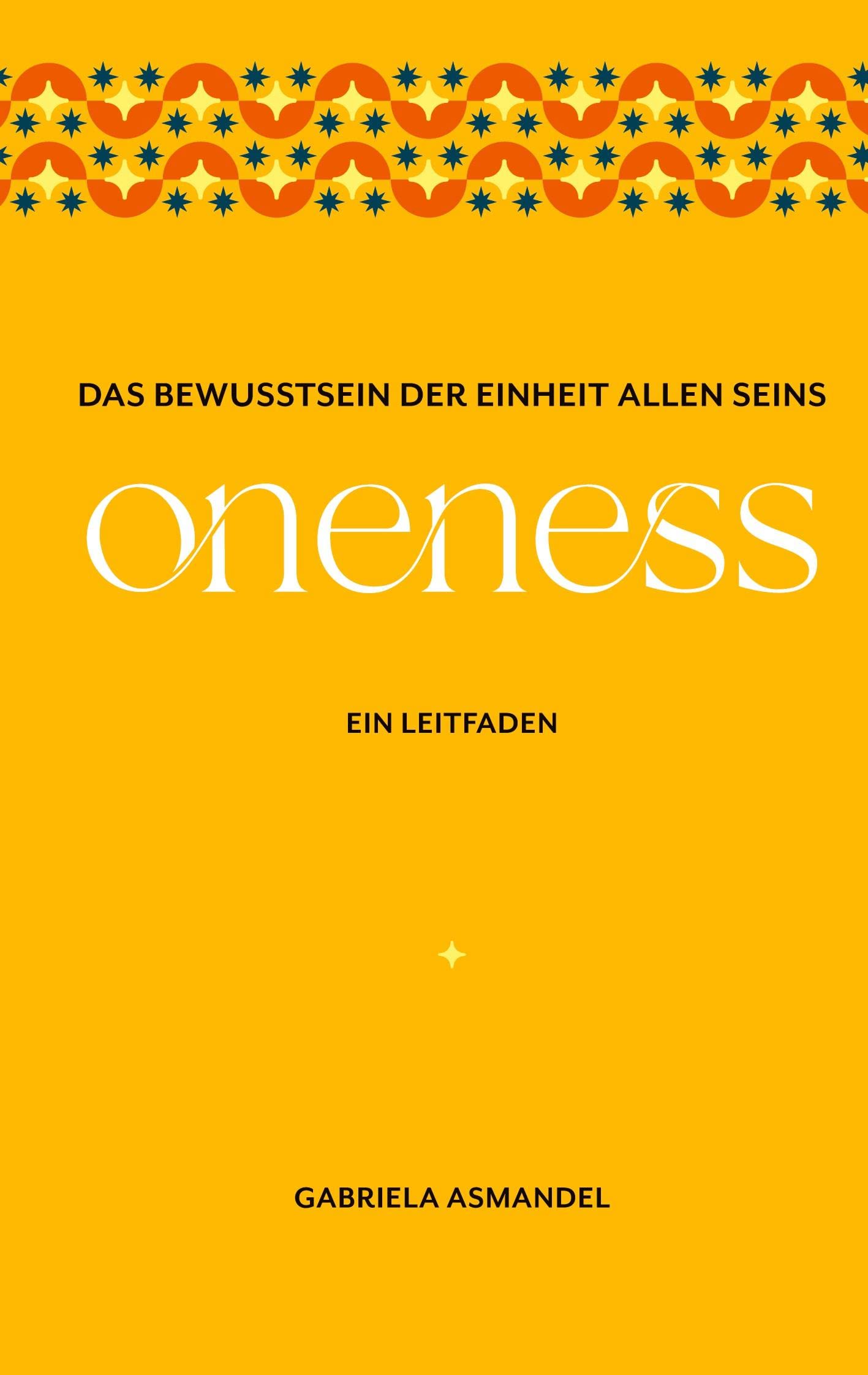 Das Bewusstsein der Einheit allen Seins: oneness - Ein Leitfaden Social Sciences