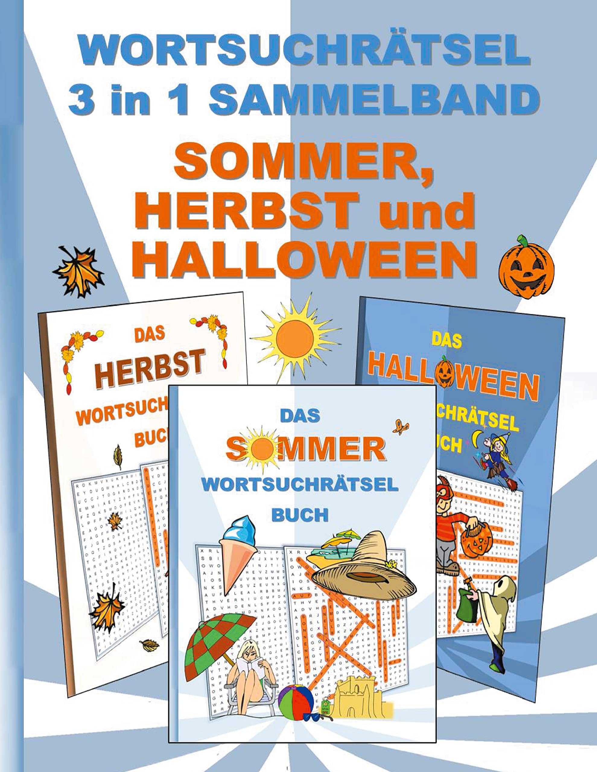 WORTSUCHRÄTSEL 3 in 1 SAMMELBAND SOMMER, HERBST und HALLOWEEN: Rätsel Rätselbuch Suchsel Worträtsel Jahreszeit Weihnachten Geburtstag Ostern Halloween ... Demenz Studenten Schüler Schule Lifestyle