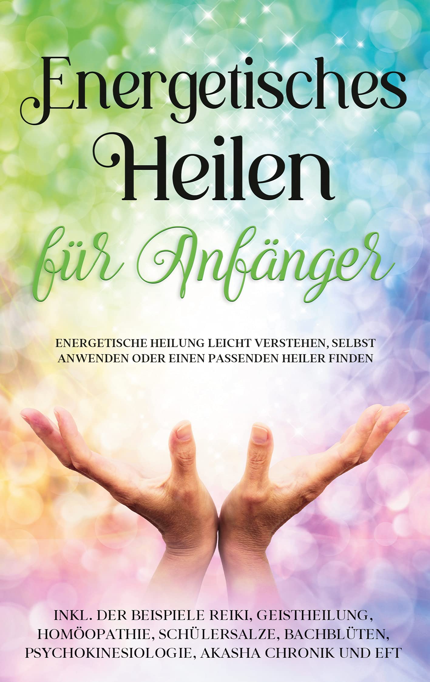 Energetisches Heilen für Anfänger: Energetische Heilung leicht verstehen, selbst anwenden oder einen passenden Heiler finden - inkl. der Beispiele ... Psychokinesiologie, Akasha Chronik und EFT Health, Nutrition & Fitness
