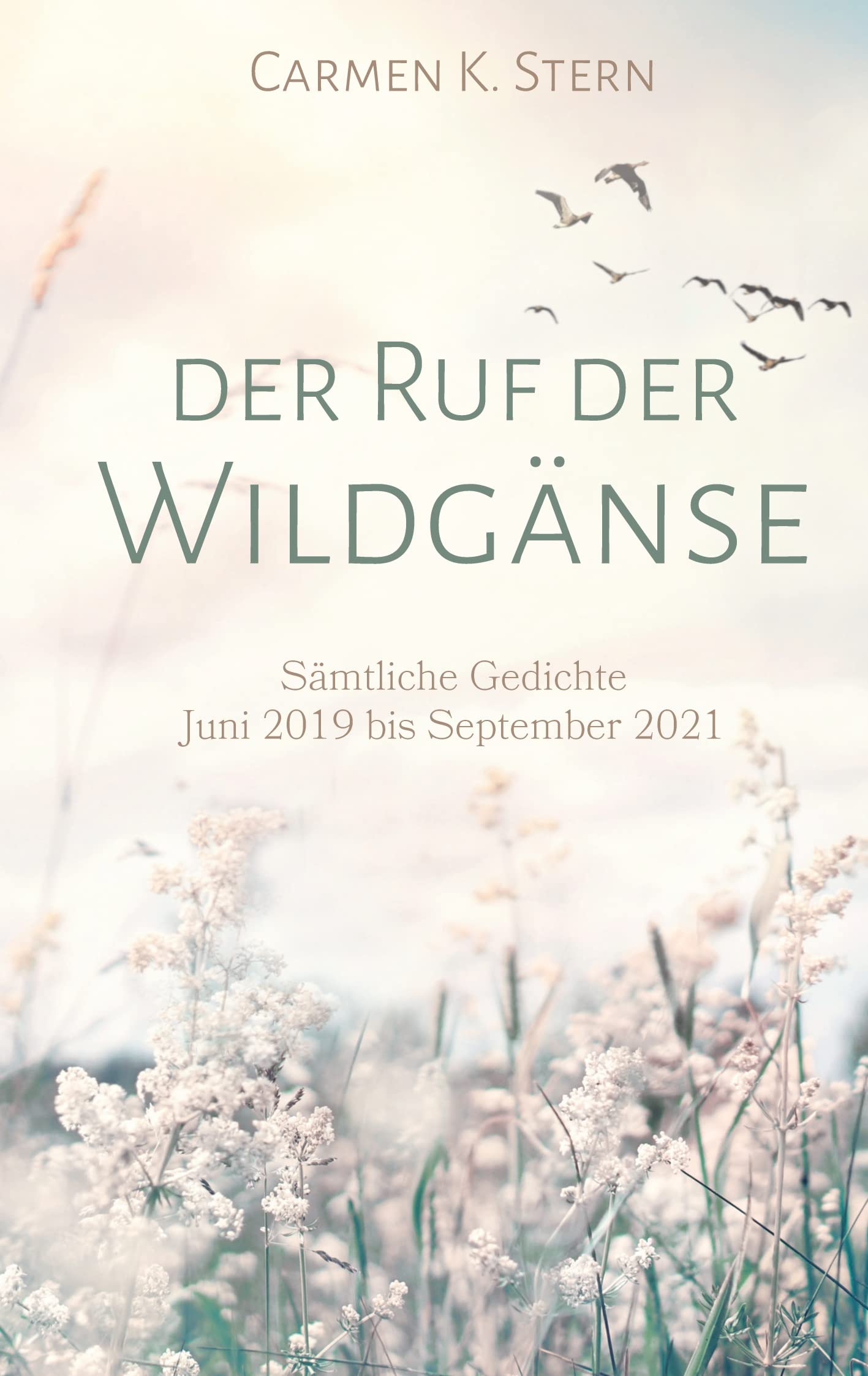 Der Ruf der Wildgänse: Sämtliche Gedichte Juni 2019 bis September 2021 Poetry