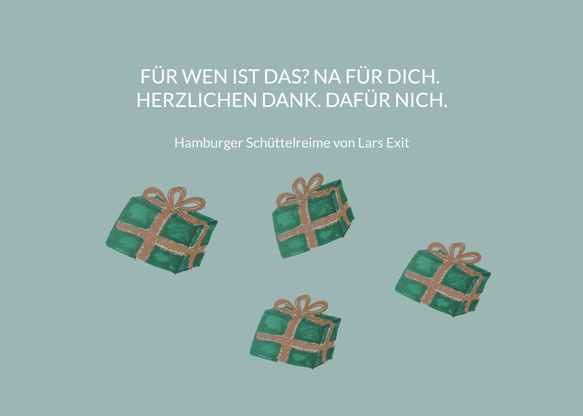 Für wen ist das? Na für dich. Herzlichen Dank. Dafür nich. Poetry