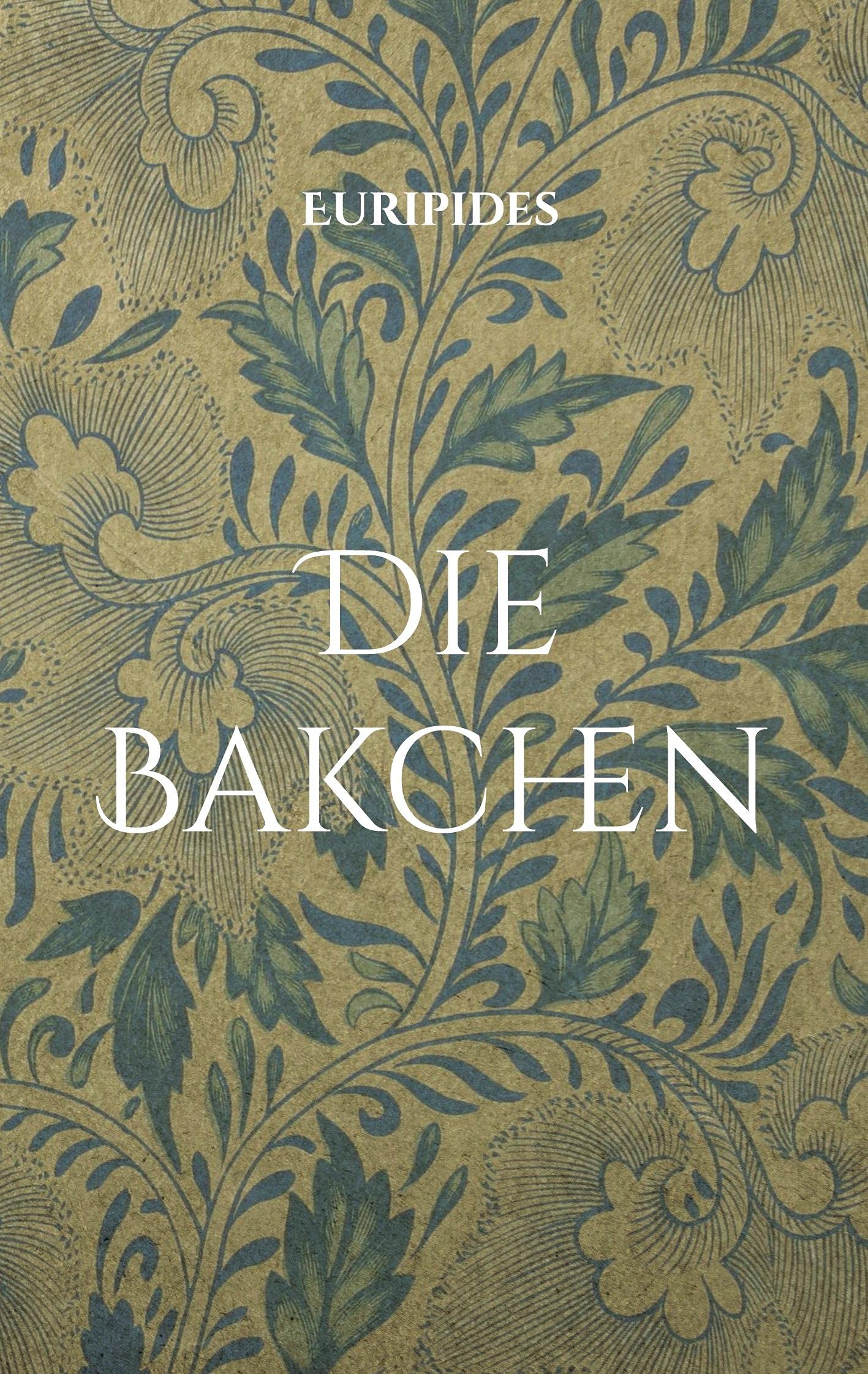 Die Bakchen: Übersetzt in lesbares Deutsch Fairy Tales & Legends