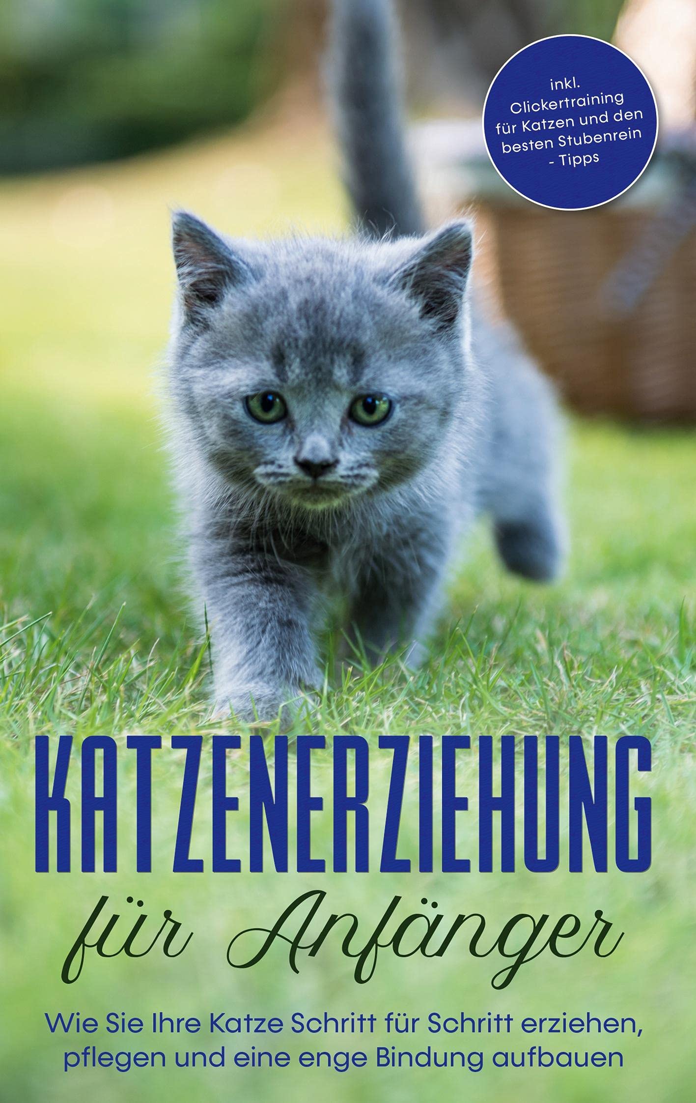 Katzenerziehung für Anfänger: Wie Sie Ihre Katze Schritt für Schritt erziehen, pflegen und eine enge Bindung aufbauen - inkl. Clickertraining für Katzen und den besten Stubenrein - Tipps Pets