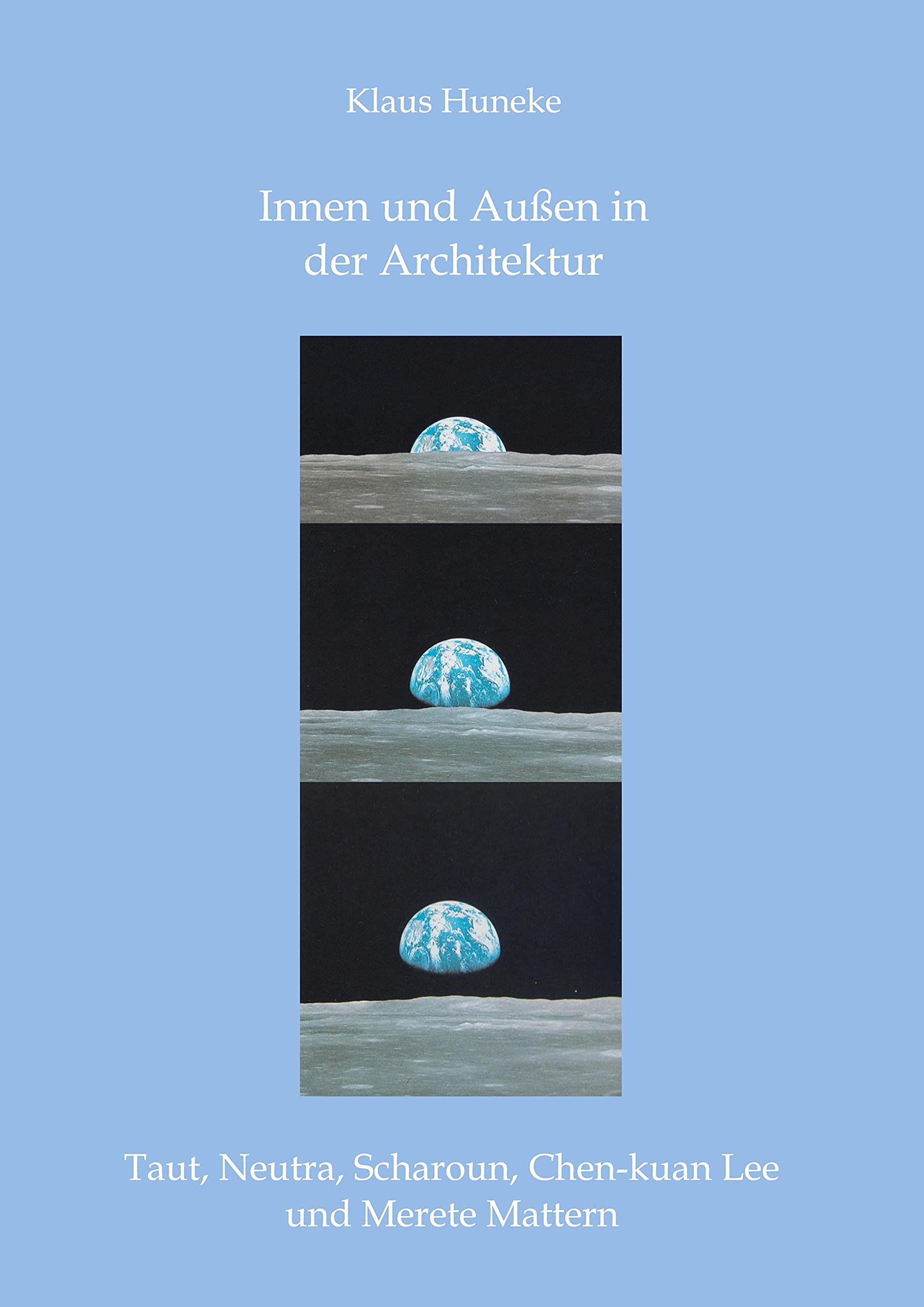Innen und Außen in der Architektur: Taut, Neutra, Scharoun, Chen-kuan Lee und Merete Mattern Architecture