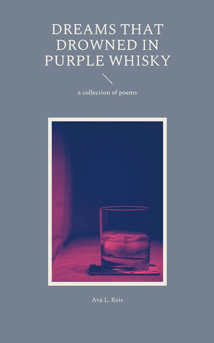 Dreams that drowned in purple Whisky: a collection of poems Poetry