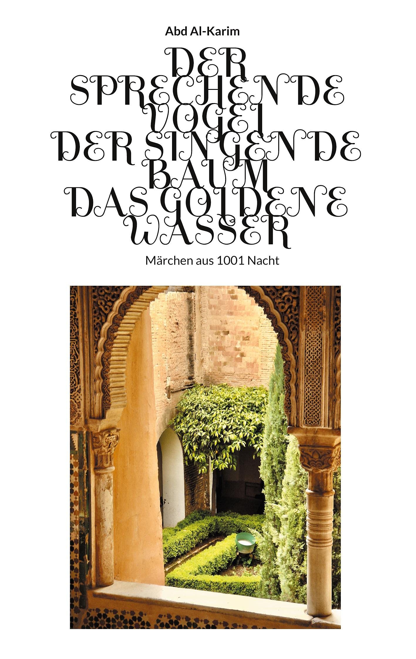 Der Sprechende Vogel - Der Singende Baum - Das Goldene Wasser: Märchen aus 1001 Nacht Novels & Short Stories