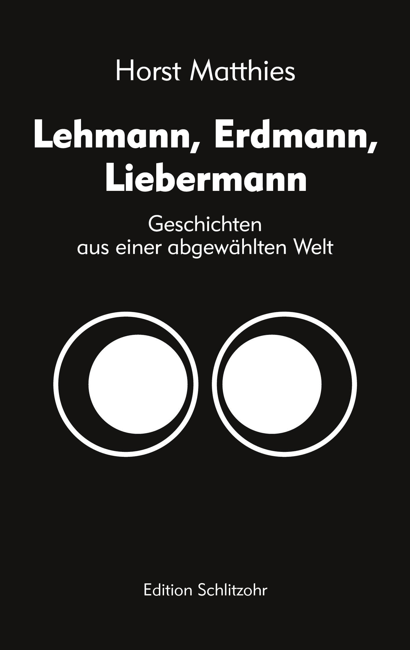 Lehmann, Erdmann, Liebermann: Geschichten aus einer abgewählten Welt Essays & Short Stories