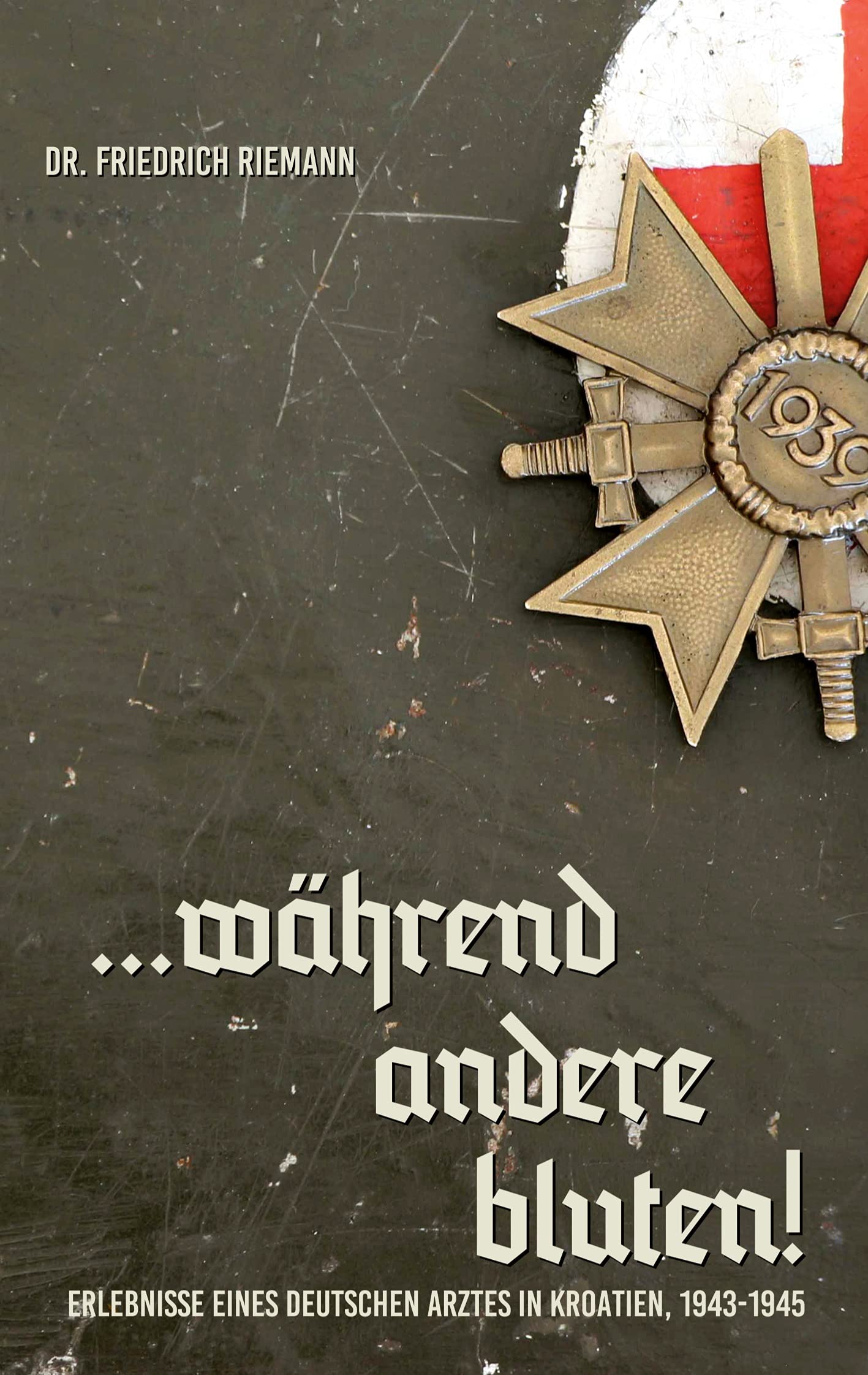 ...während andere bluten!: Erlebnisse eines deutschen Arztes in Kroatien, 1943-1945 Politics & Society