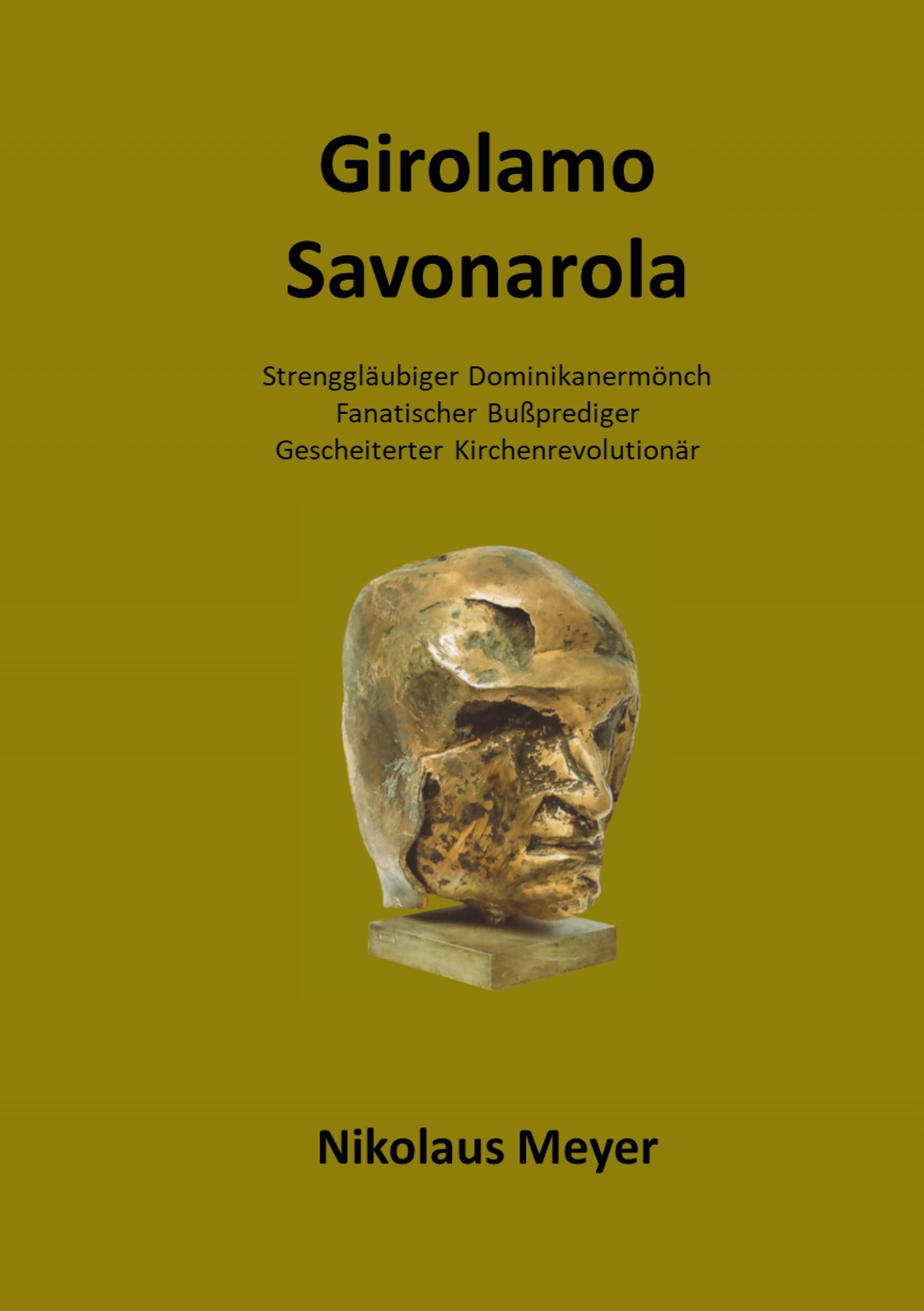 Girolamo Savonarola: Strenggläubiger Dominikanermönch, Bußprediger, Gescheiterter Kirchenrevolutionär Politics & History