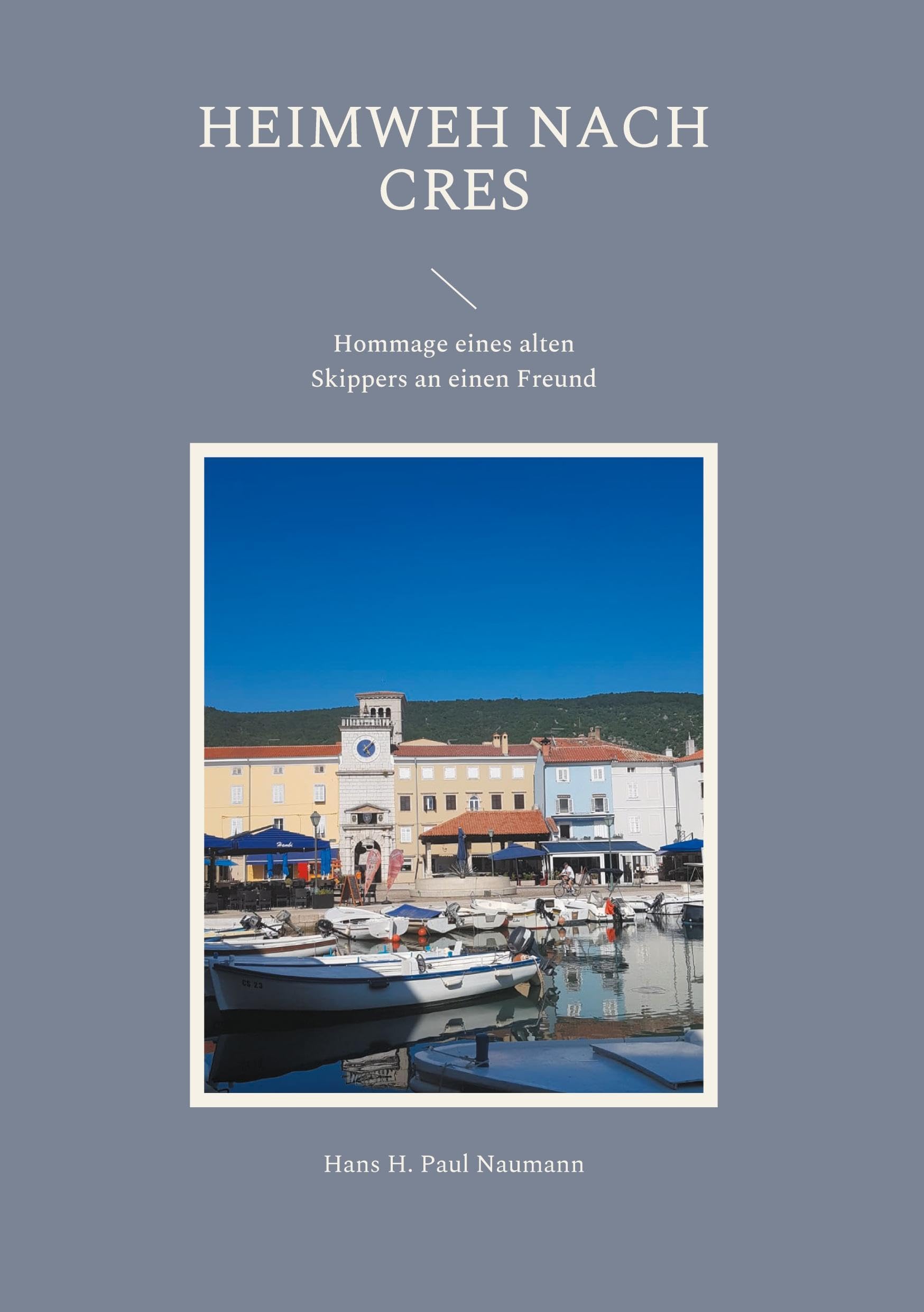 Heimweh nach Cres: Hommage eines alten Skippers an einen Freund Contemporary literature