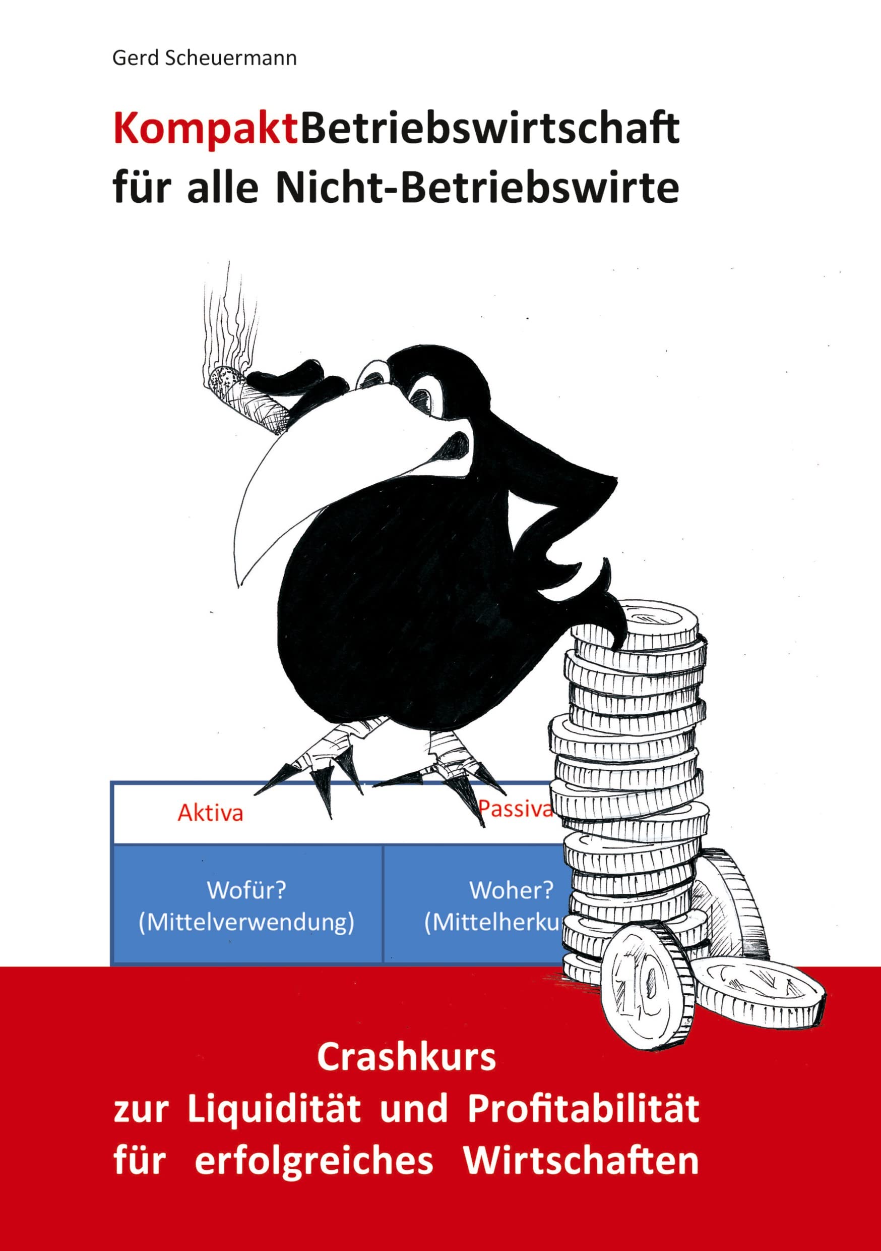 Kompakt Betriebswirtschaft für alle Nicht-Betriebswirte: Crashkurs zur Liquidität und Profitabilität für erfolgreiches Wirtschaften Law