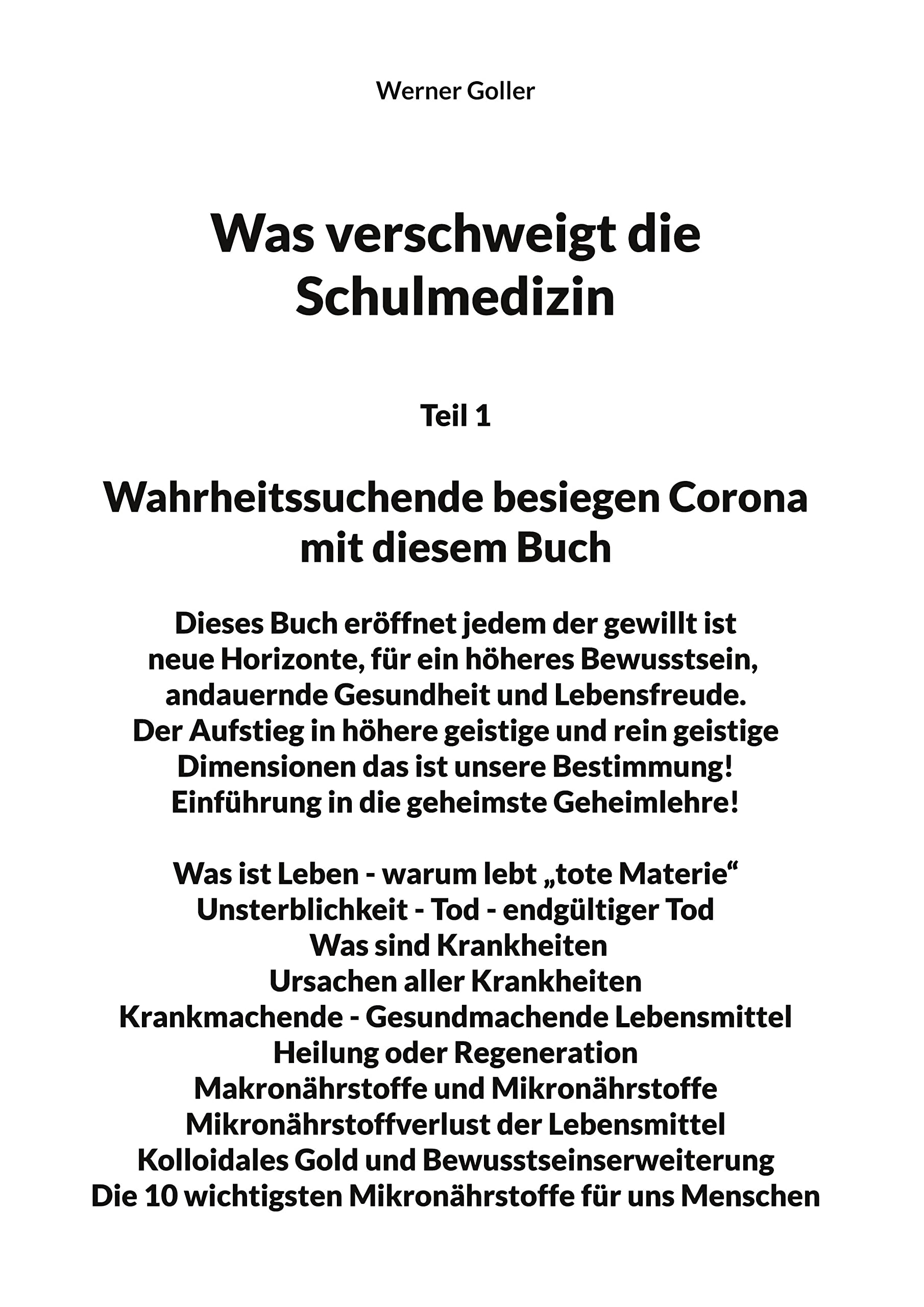 Was verschweigt die Schulmedizin?: Teil 1 Wahrheitssuchende besiegen Corona mit diesem Buch Dieses Buch eröffnet jedem der gewillt ist neue Horizonte, ... - Gesundmachende Lebensmittel Heilung oder Re Medicine