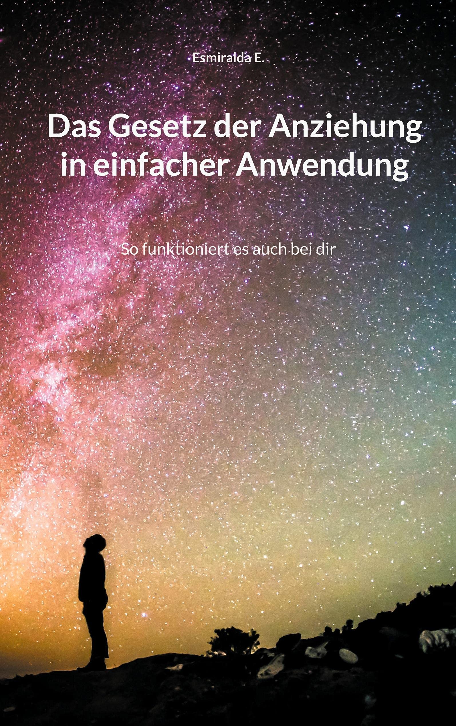 Das Gesetz der Anziehung in einfacher Anwendung: So funktioniert es auch bei dir Religion & Esotericism