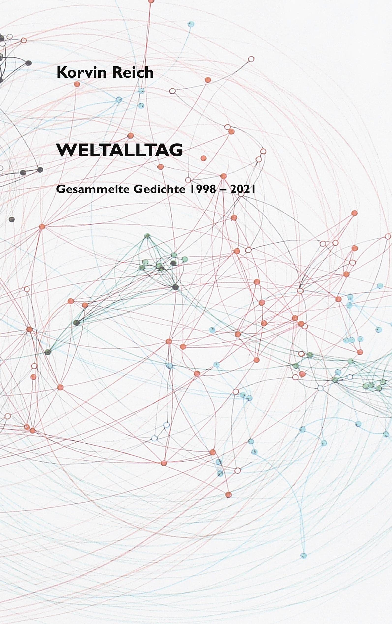 Weltalltag: Gesammelte Gedichte 1998 - 2021 Poetry