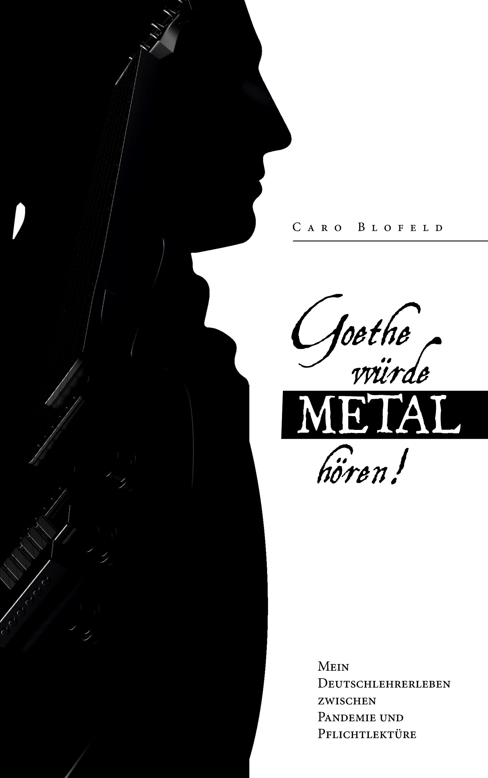 Goethe würde Metal hören: Mein Deutschlehrerleben zwischen Pandemie und Pflichtlektüre Art & Literature