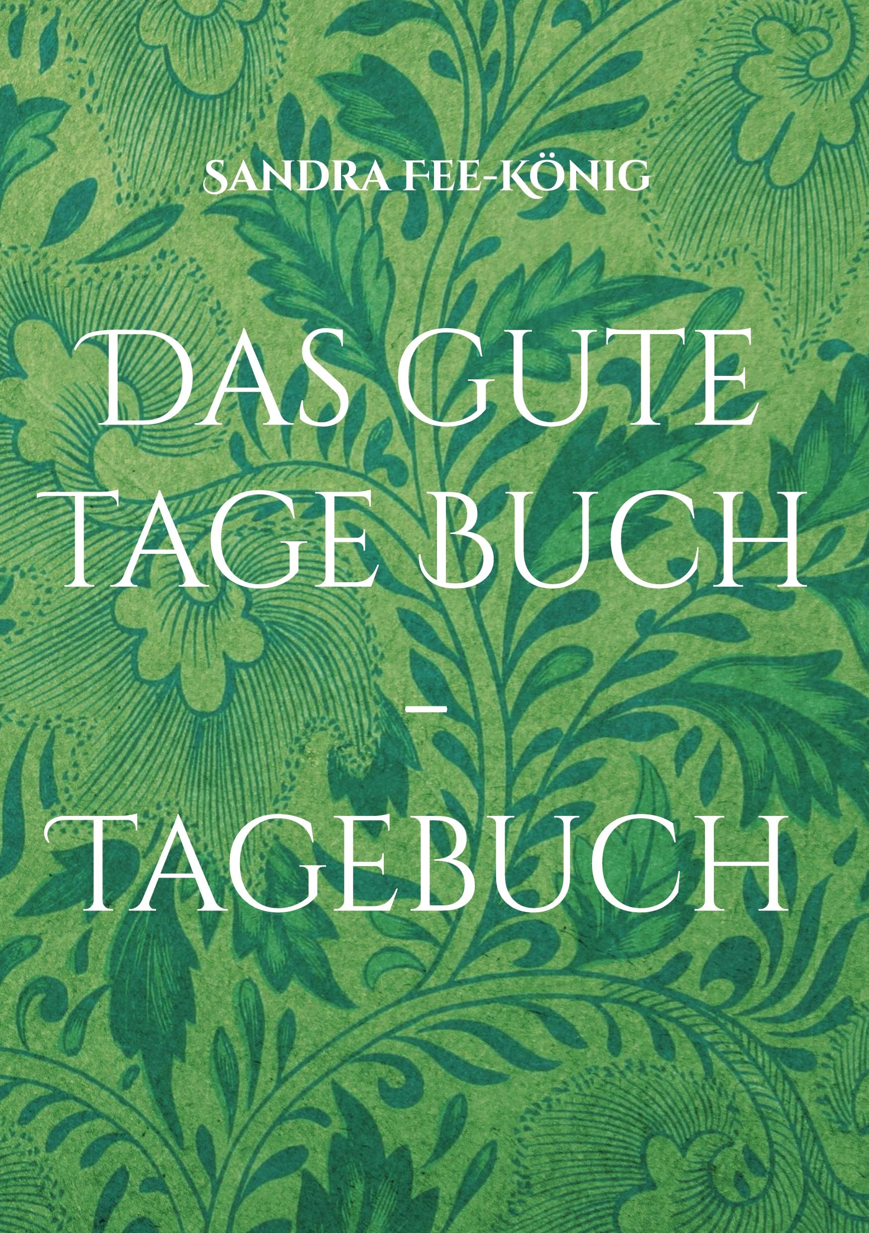 Das gute Tage Buch - Tagebuch: Dein Leben ist fantastisch - halte es fest Partnership & Love