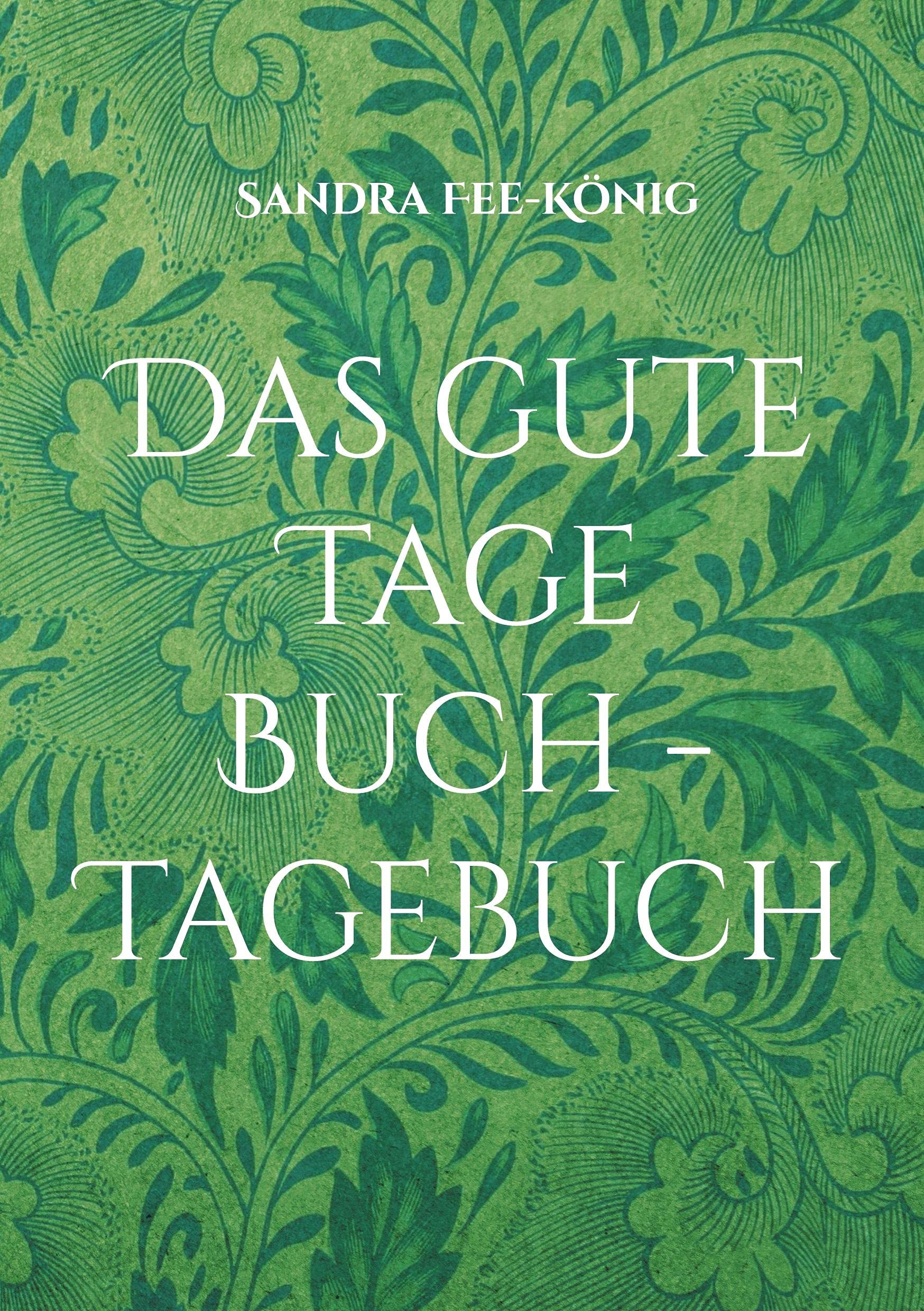 Das gute Tage Buch - Tagebuch: Dein Leben ist fantastisch - halte es fest Health, Nutrition & Fitness
