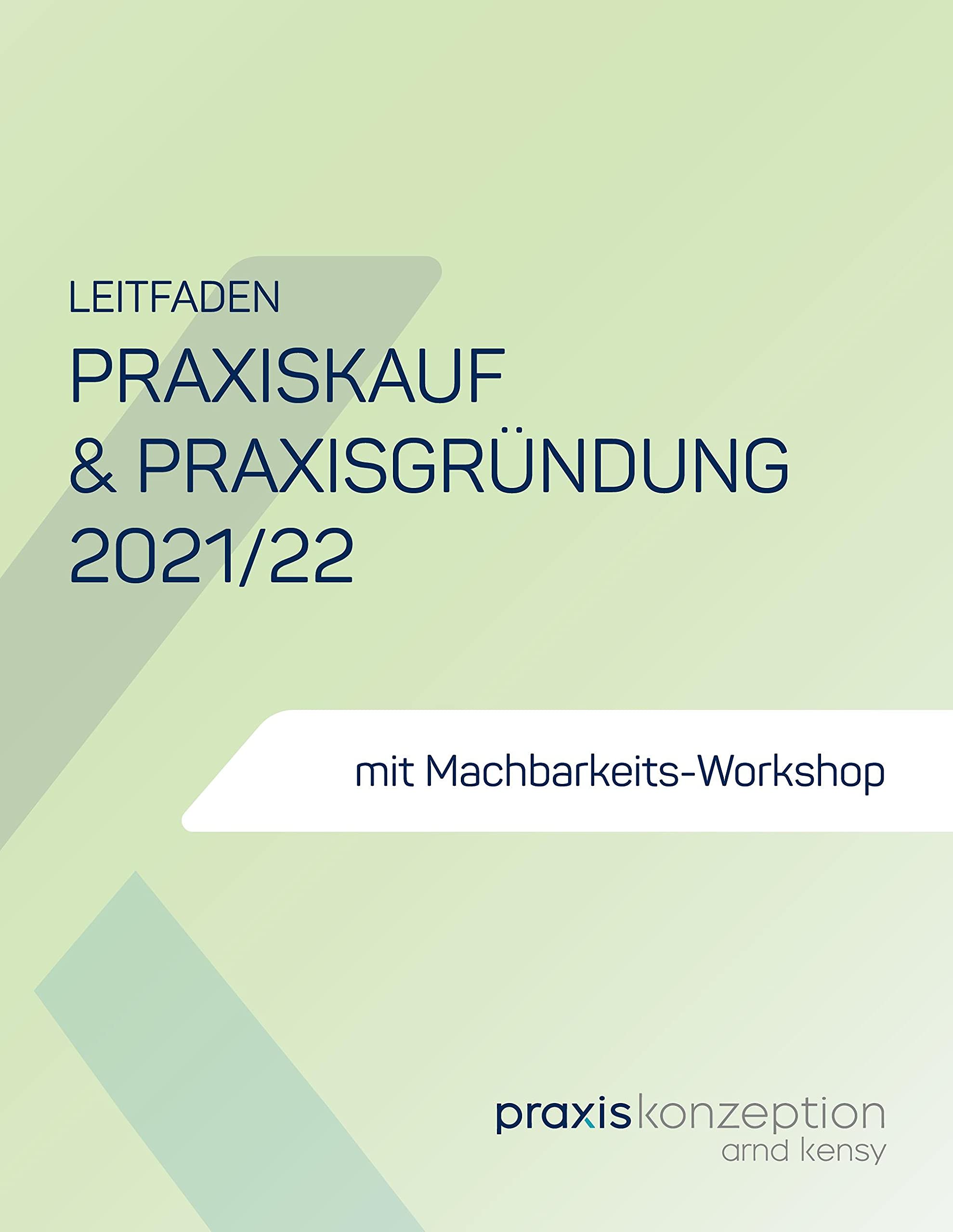 Praxiskauf und Praxisgründung 2021/22: Schritt für Schritt durch die entscheidenden 12 Monate Ihrer Praxisgründung Law