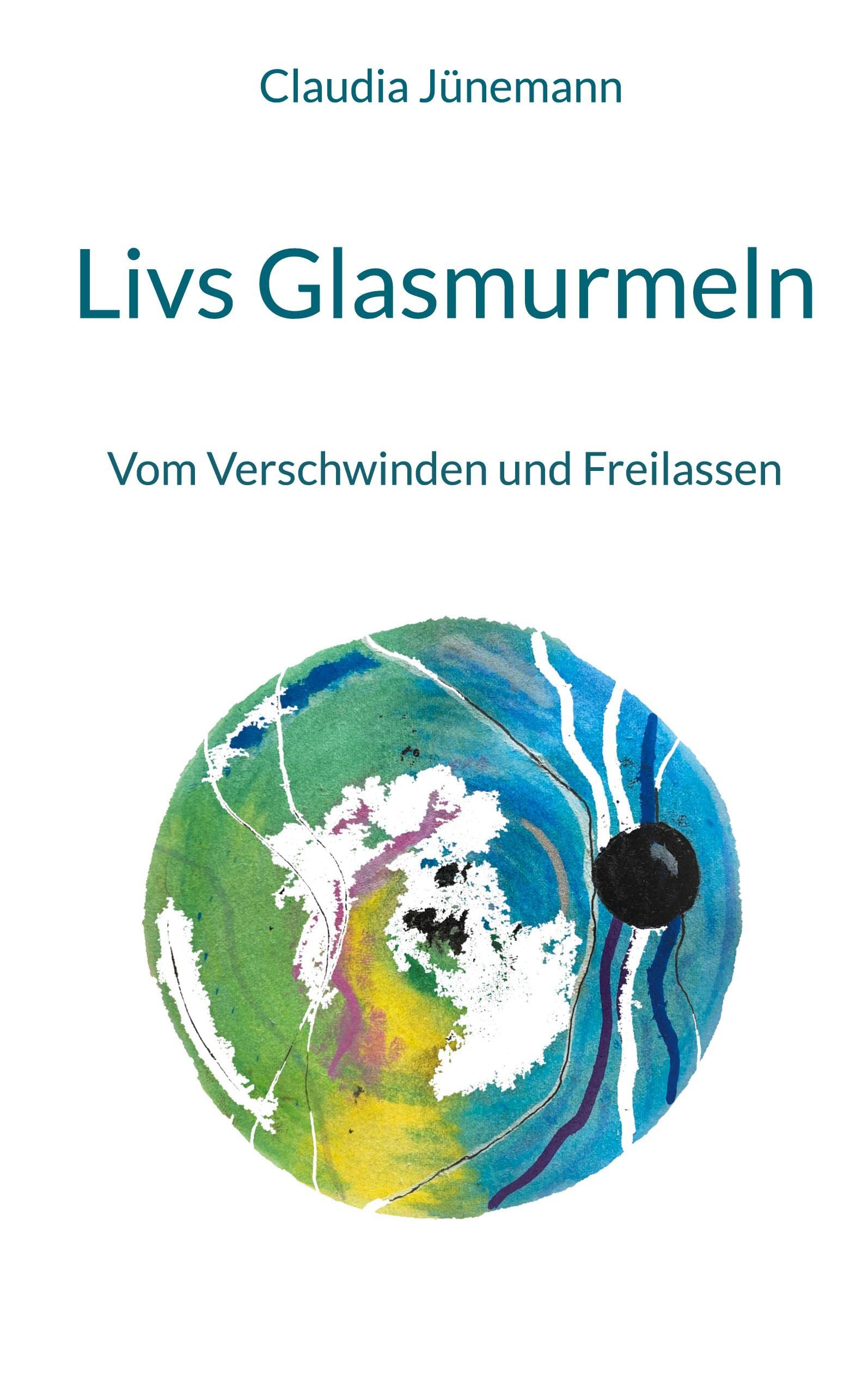 Livs Glasmurmeln: Vom Verschwinden und Freilassen Contemporary literature