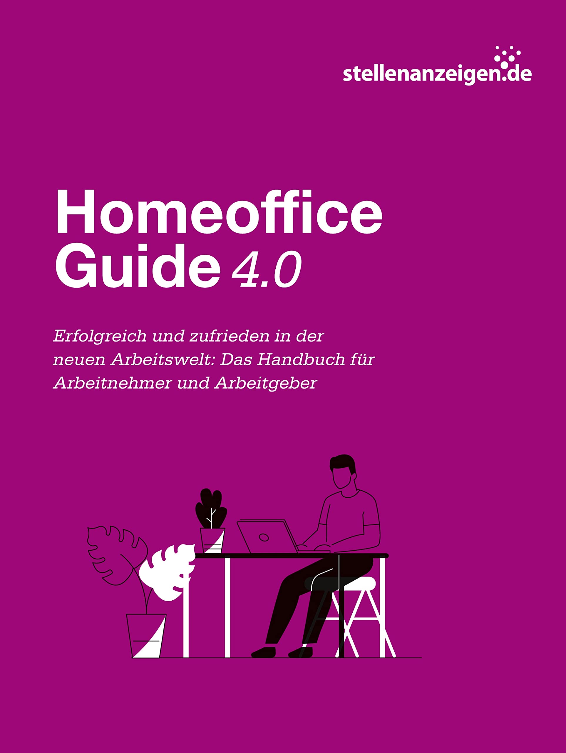 Homeoffice-Guide 4.0: Erfolgreich und zufrieden in der neuen Arbeitswelt: Das Handbuch für Arbeitnehmer und Arbeitgeber Business, Finance & Career