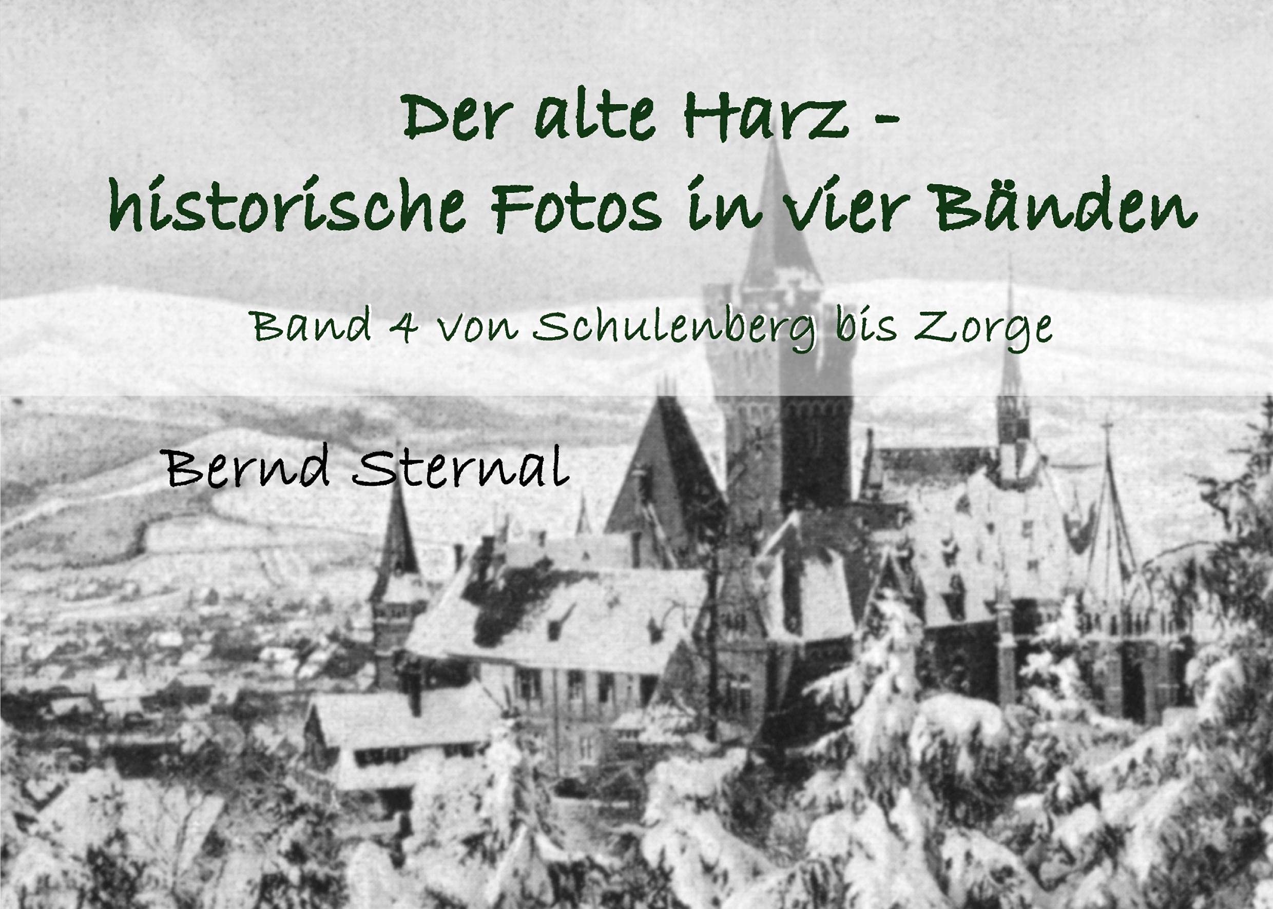 Der alte Harz - historische Fotos in vier Bänden: Band 4 von Schulenberg bis Zorge Leisure, Home & Garden