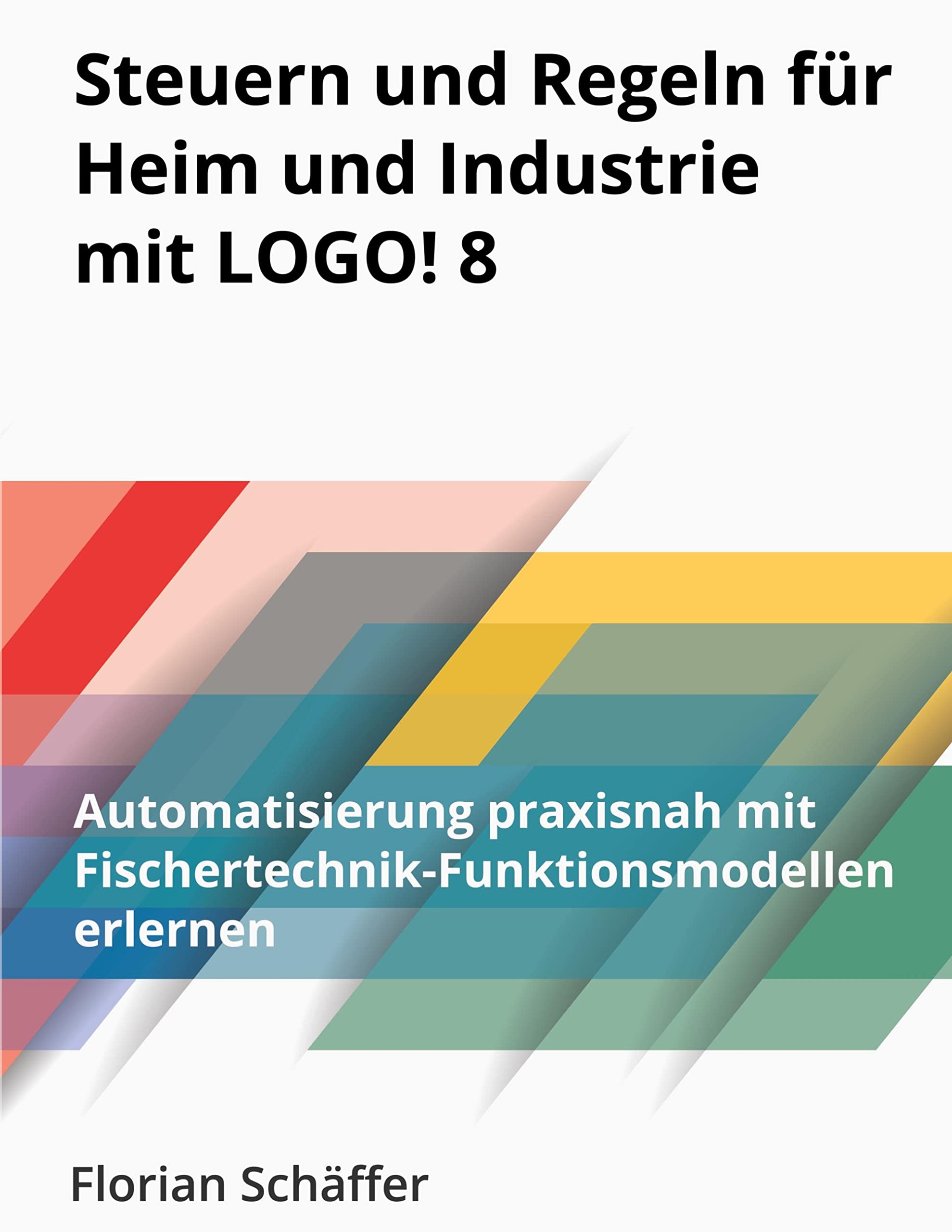 Steuern und Regeln für Heim und Industrie mit Logo! 8: Automatisierung praxisnah mit Fischertechnik-Funktionsmodellen erlernen Computer Science