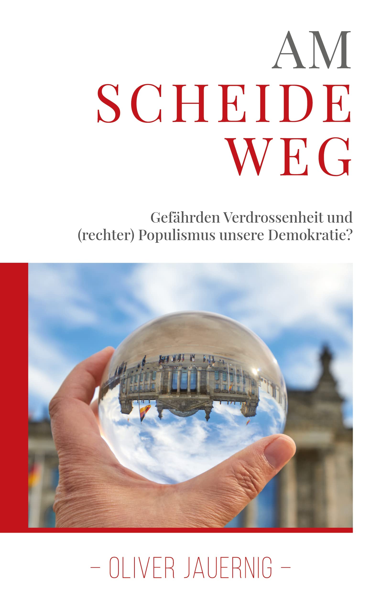 AM SCHEIDEWEG - Gefährden Verdrossenheit und (rechter) Populismus unsere Demokratie? Law