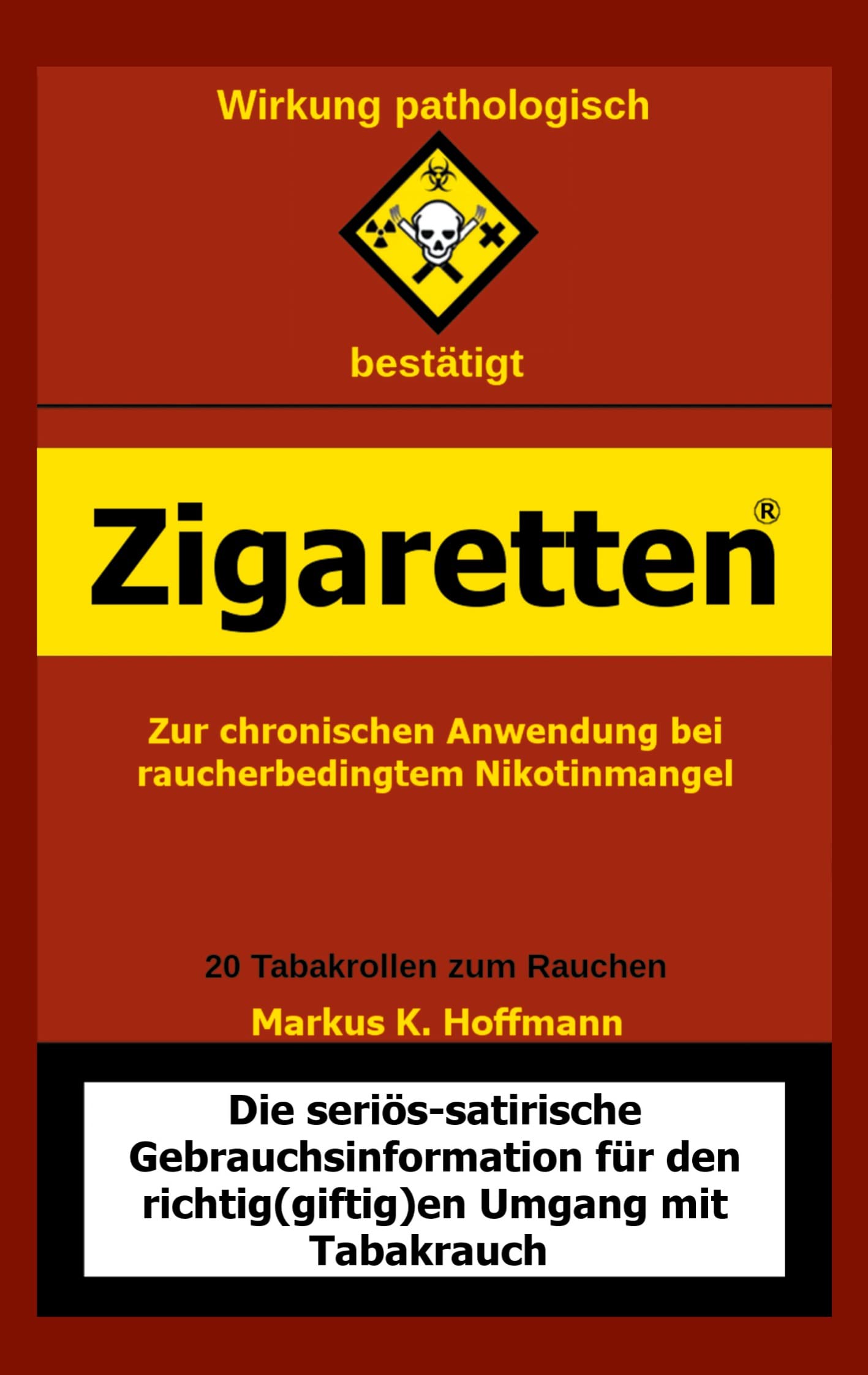 Zigaretten® - Zur chronischen Anwendung bei raucherbedingtem Nikotinmangel: Die seriös-satirische Gebrauchsinformation für den richtig(giftig)en Umgang mit Tabakrauch Health, Nutrition & Fitness
