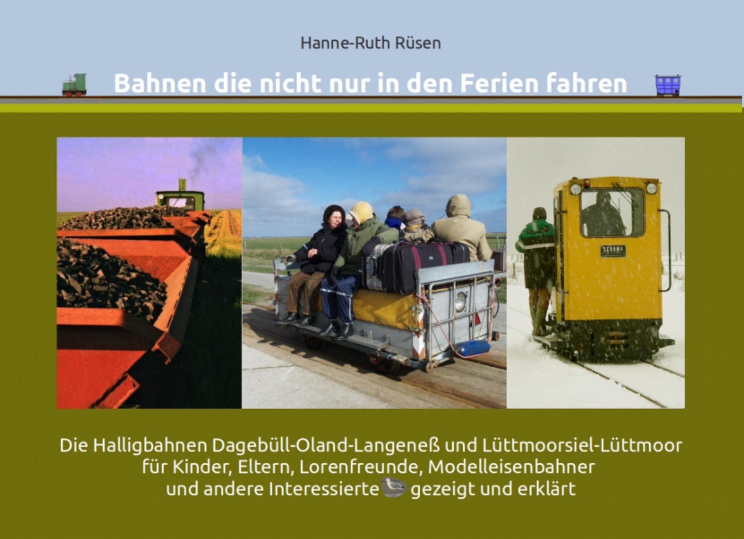Bahnen die nicht nur in den Ferien fahren: Die Halligbahnen Dagebüll-Oland-Langeneß und Lüttmoorsiel-Lüttmoor für Kinder, Eltern, Lorenfreunde, ... und andere Interessierte gezeigt und erklärt Leisure, Home & Garden