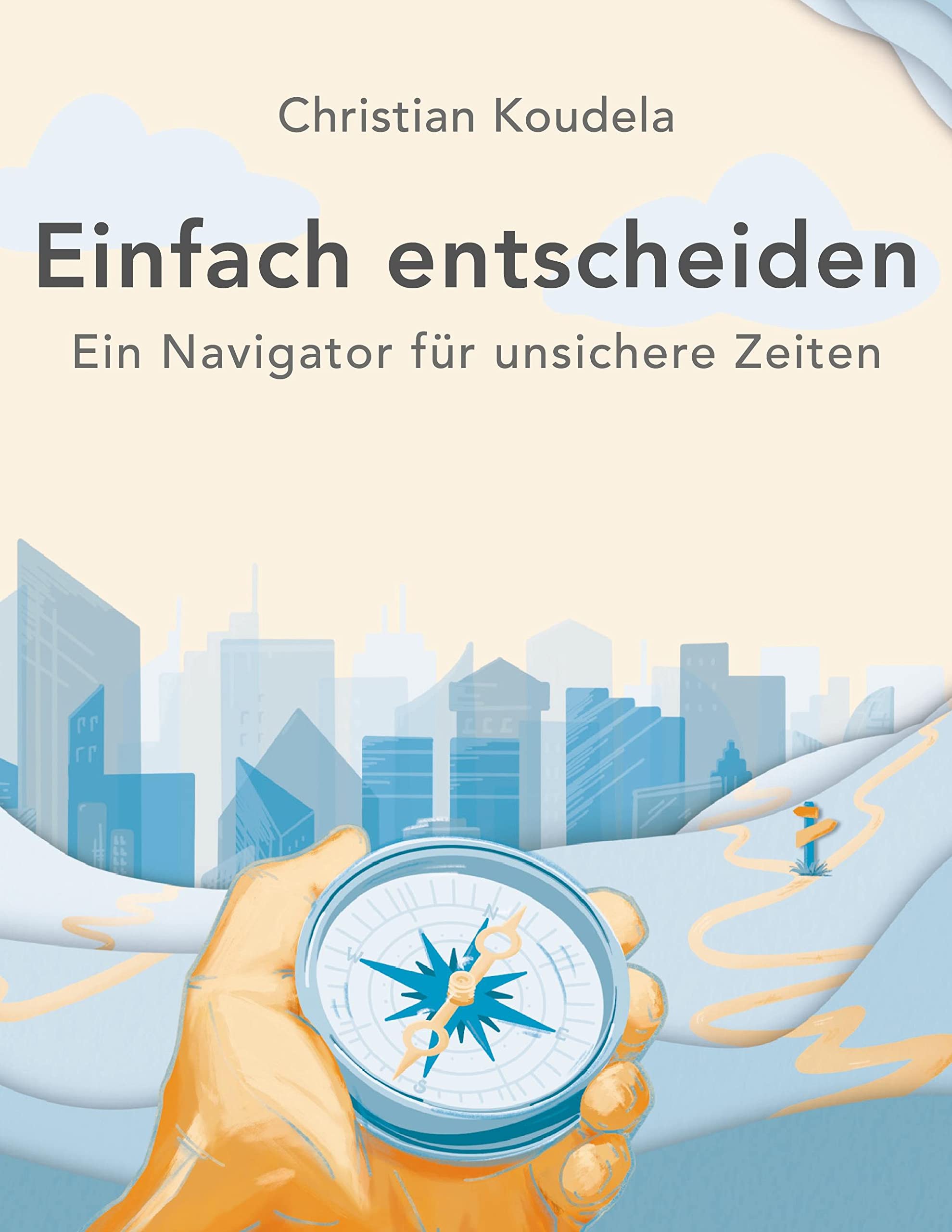 Einfach entscheiden: Ein Navigator für unsichere Zeiten Law