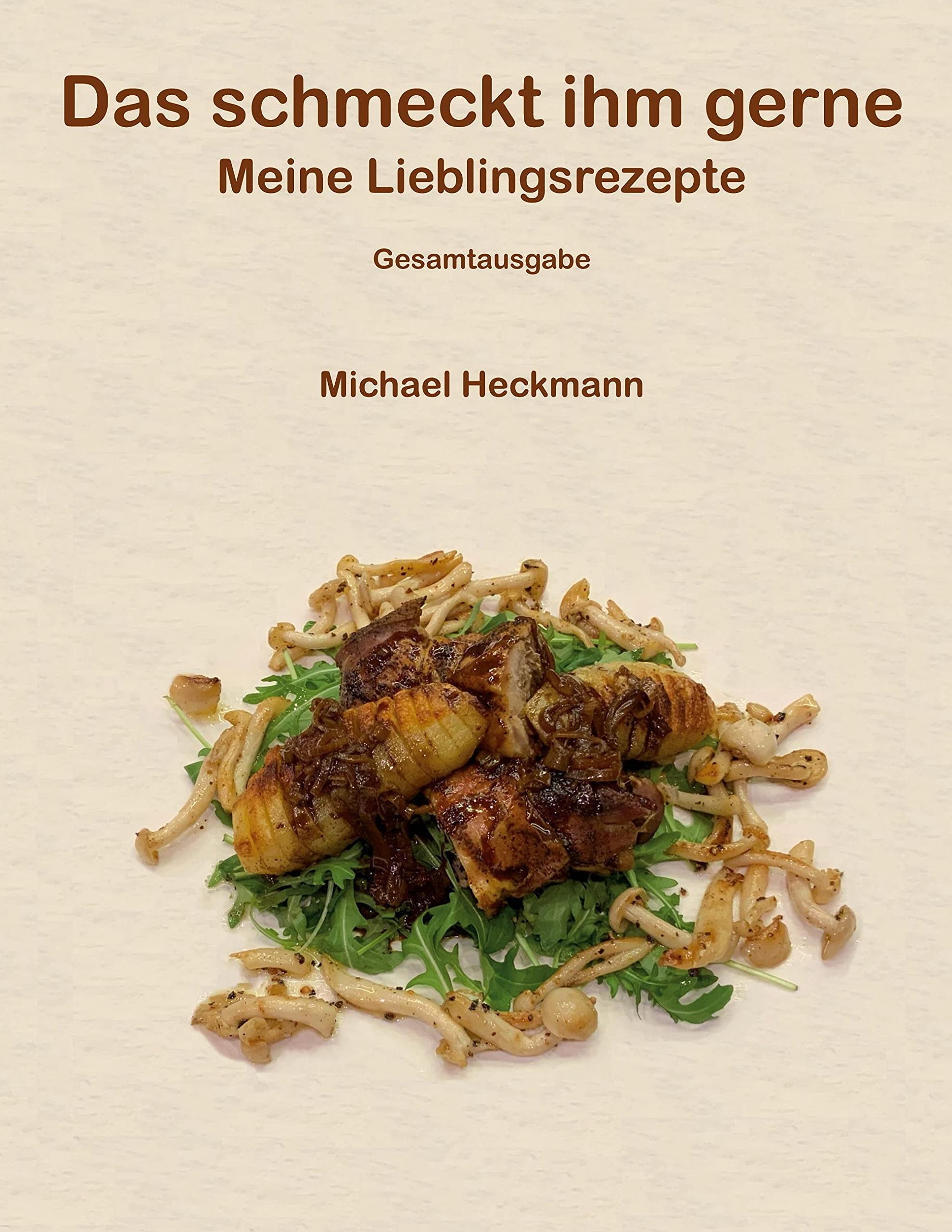 Das schmeckt ihm gerne: Meine Lieblingsrezepte - Gesamtausgabe Leisure, Home & Garden