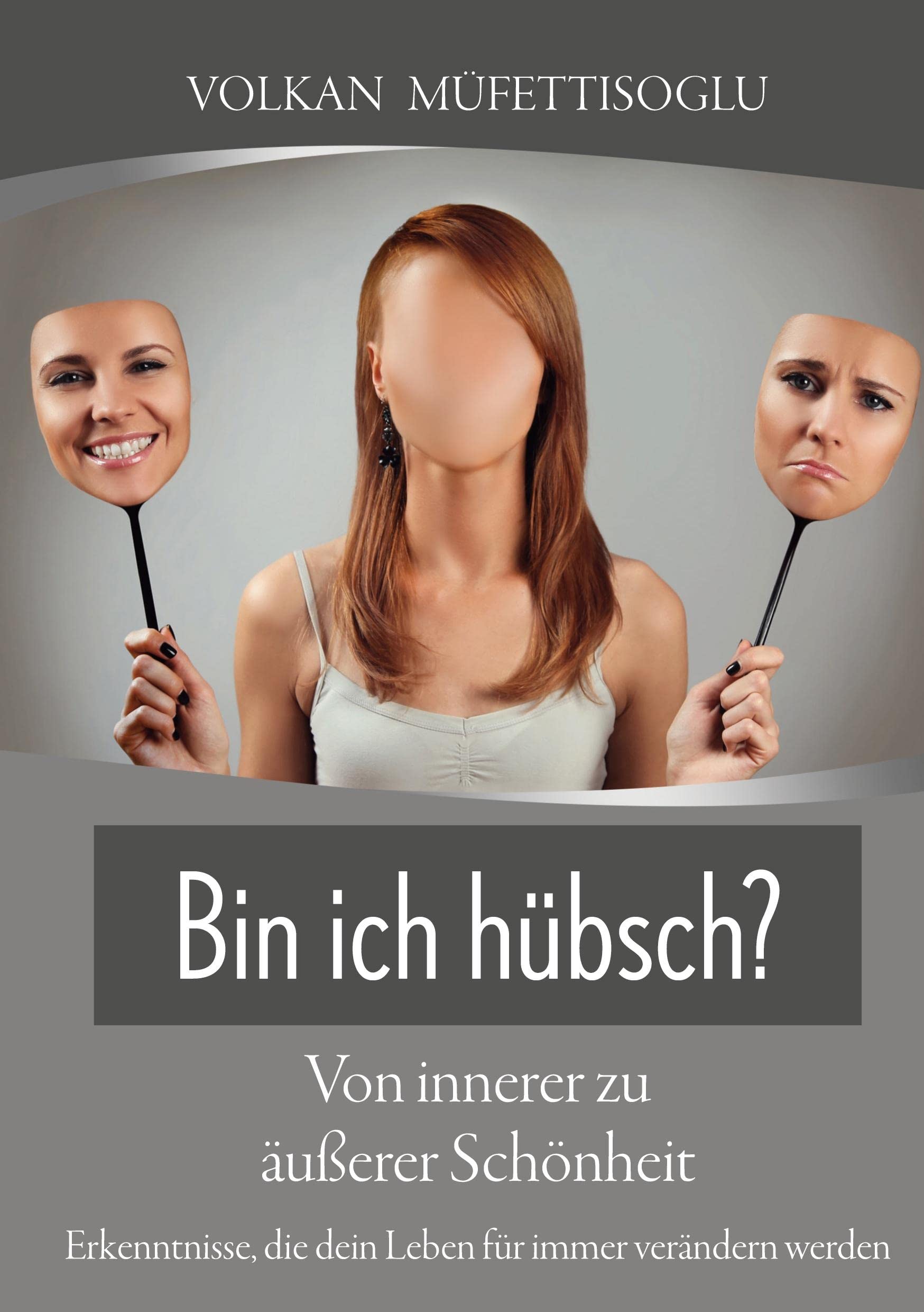 Bin ich hübsch? Von innerer zu äußerer Schönheit.: Erkenntnisse, die dein Leben für immer verändern werden. Lifestyle