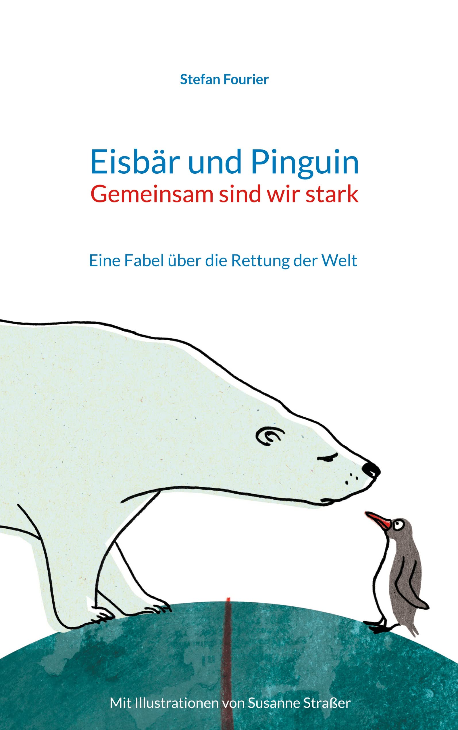 Eisbär und Pinguin: Eine Fabel über die Rettung der Welt Novels & Short Stories
