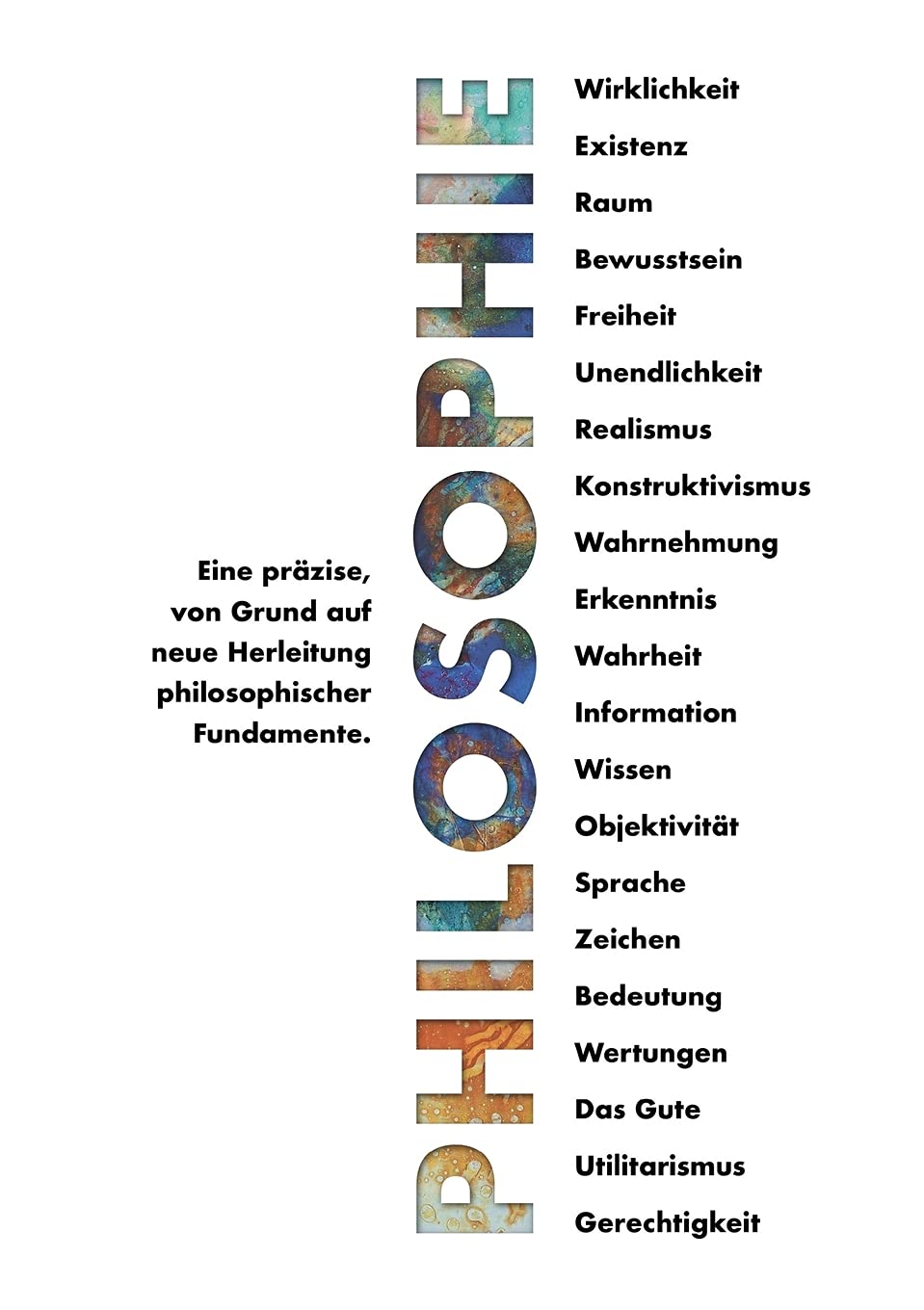 Philosophie - Eine präzise, von Grund auf neue Herleitung philosophischer Fundamente. Philosophy