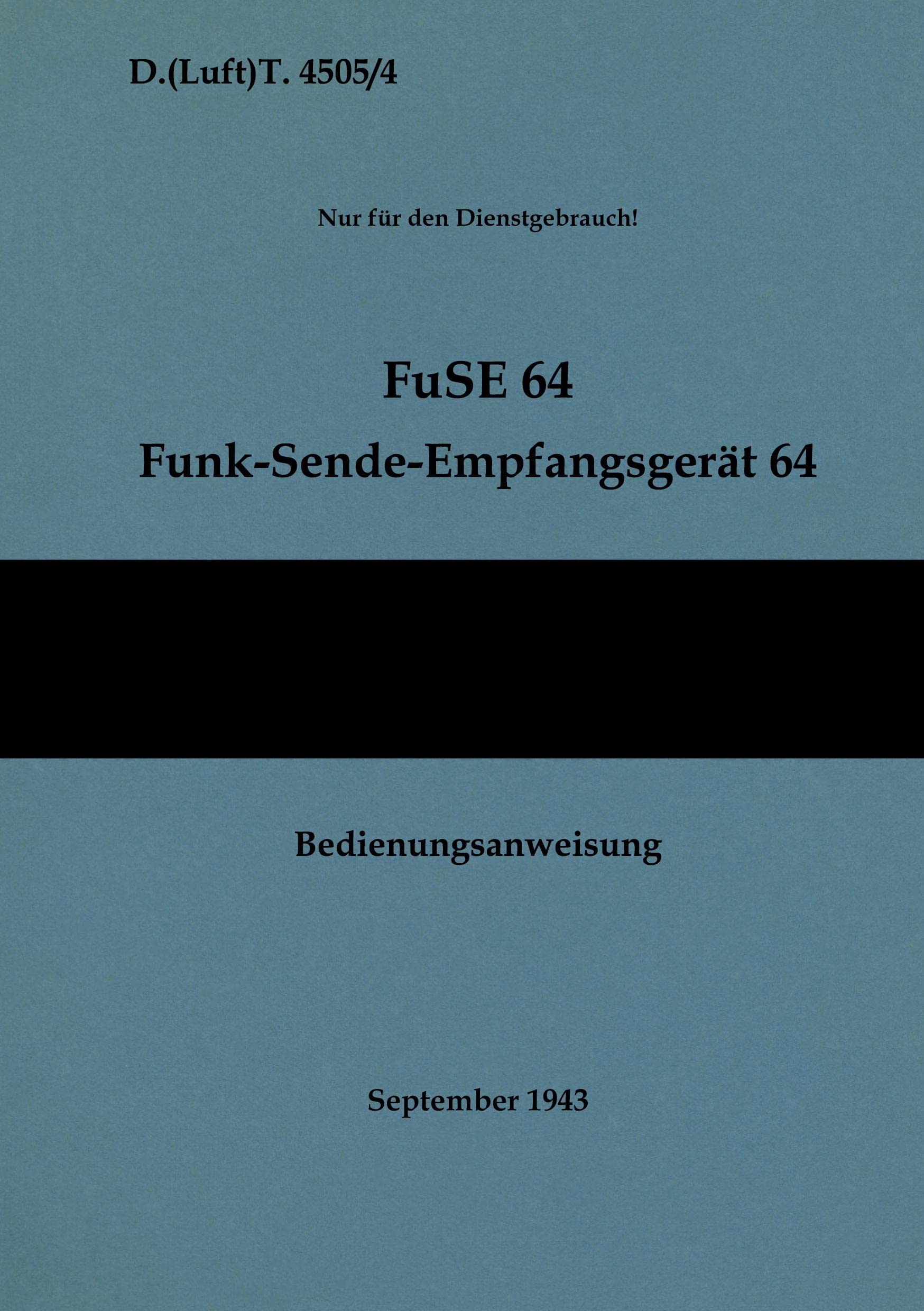 D.(Luft)T. 4505/4 FuSE 64 Funk-Sende-Empfangsgerät 64 Bedienungsanweisung: 1943 - Neuauflage 2021 Social Sciences