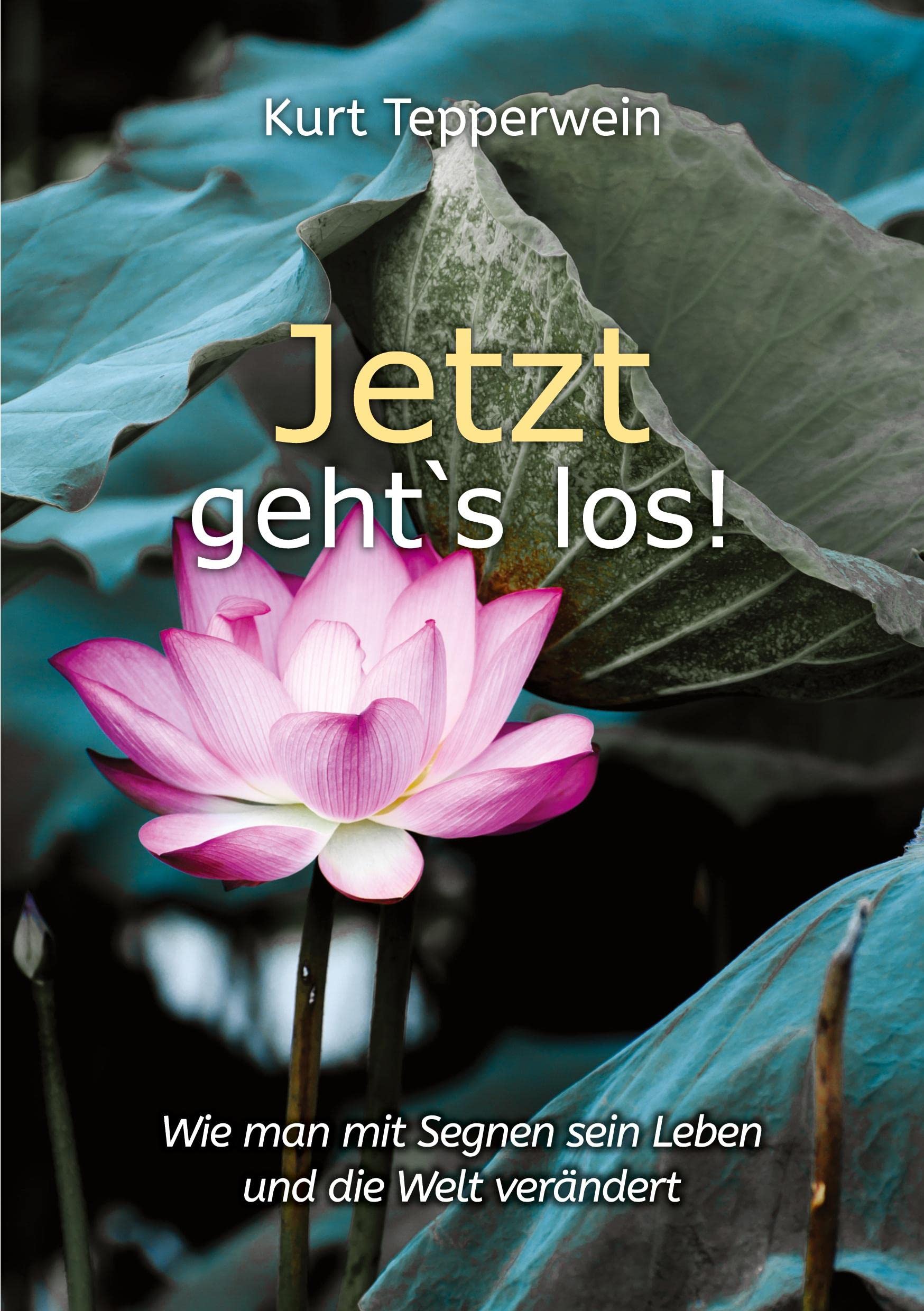 Jetzt geht`s los!: Wie man mit Segnen sein Leben und die Welt verändert Lifestyle