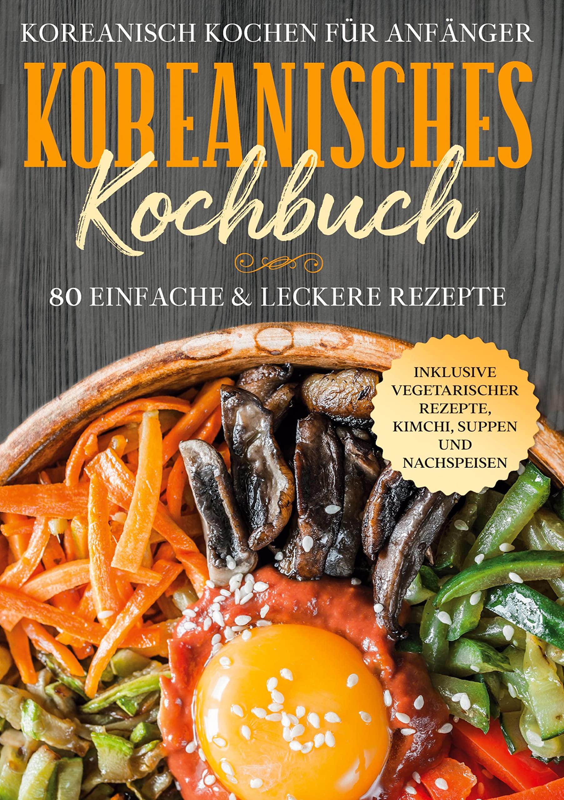 Koreanisch kochen für Anfänger: Koreanisches Kochbuch: 80 einfache & leckere Rezepte | Inklusive vegetarischer Rezepte, Kimchi, Suppen und Nachspeisen Leisure, Home & Garden