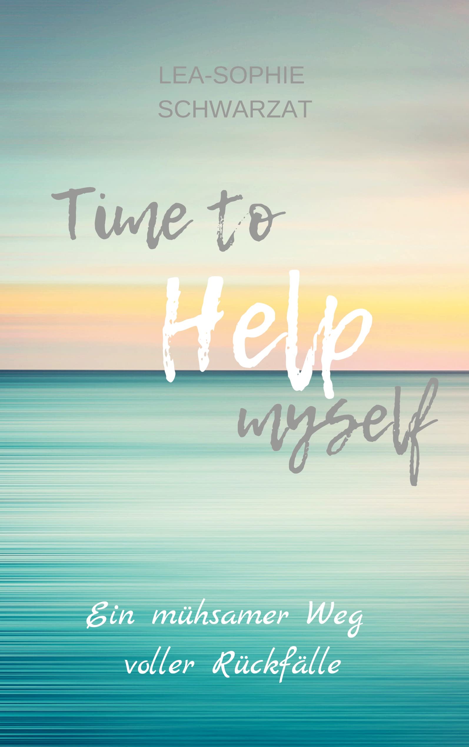 Time to Help myself: Ein mühsamer Weg voller Rückfälle (Time to ... myself) Health, Nutrition & Fitness