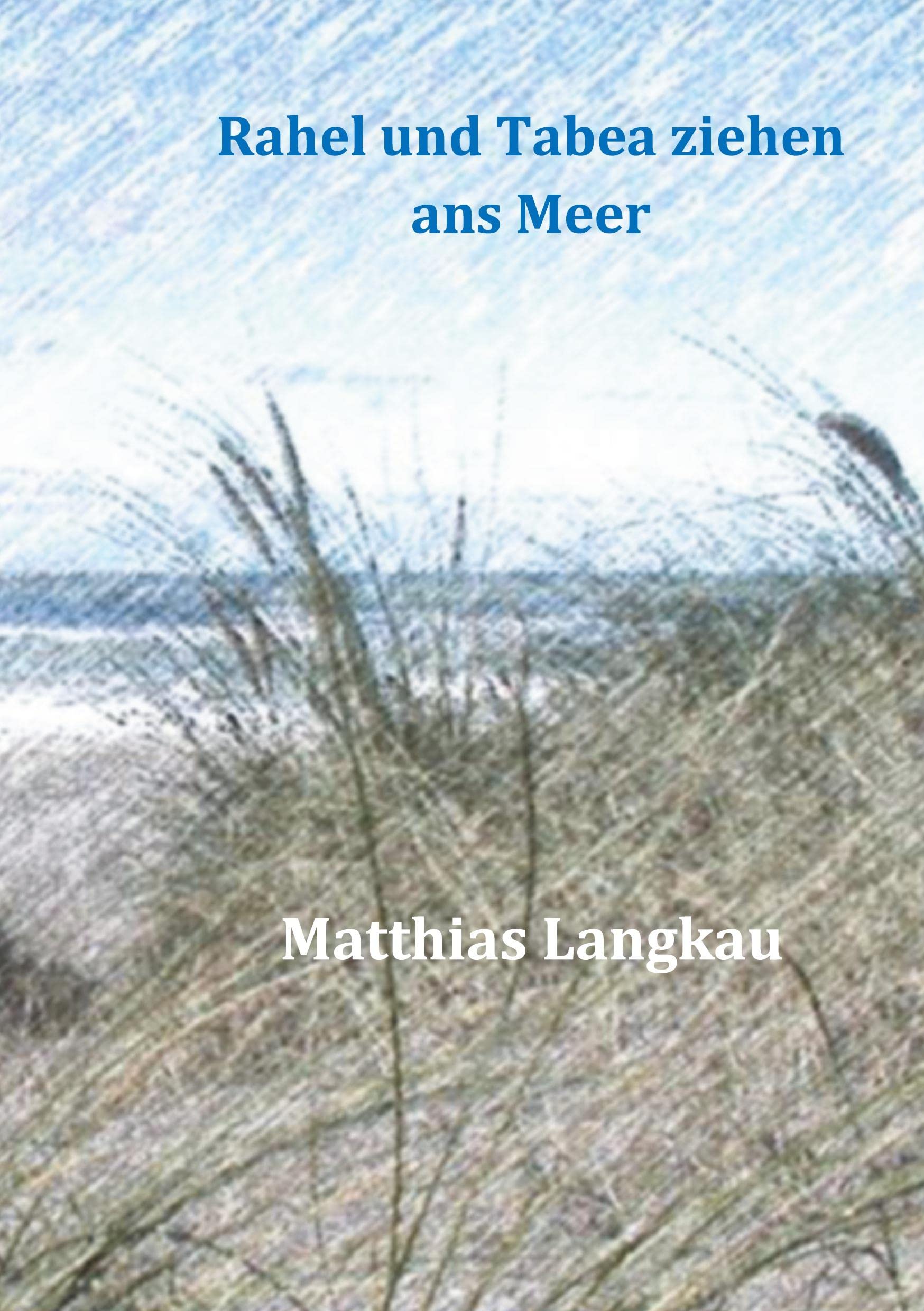Rahel und Tabea ziehen ans Meer (Die Abenteuer von Rahel und Tabea) Novels & Short Stories
