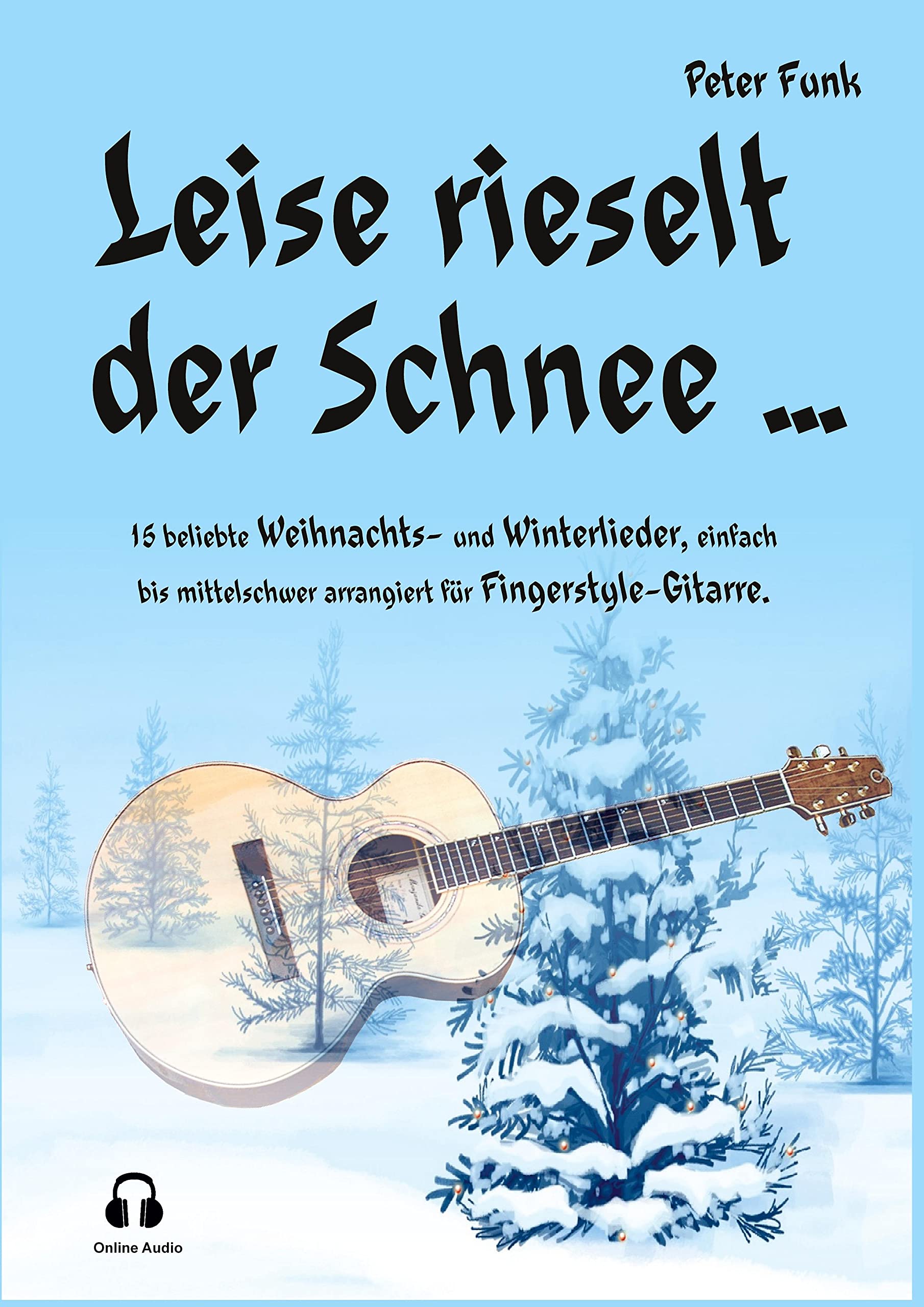 Leise rieselt der Schnee ...: 15 beliebte Weihnachts- und Winterlieder, einfach bis mittelschwer arrangiert für Fingerstyle-Gitarre Arts & Music
