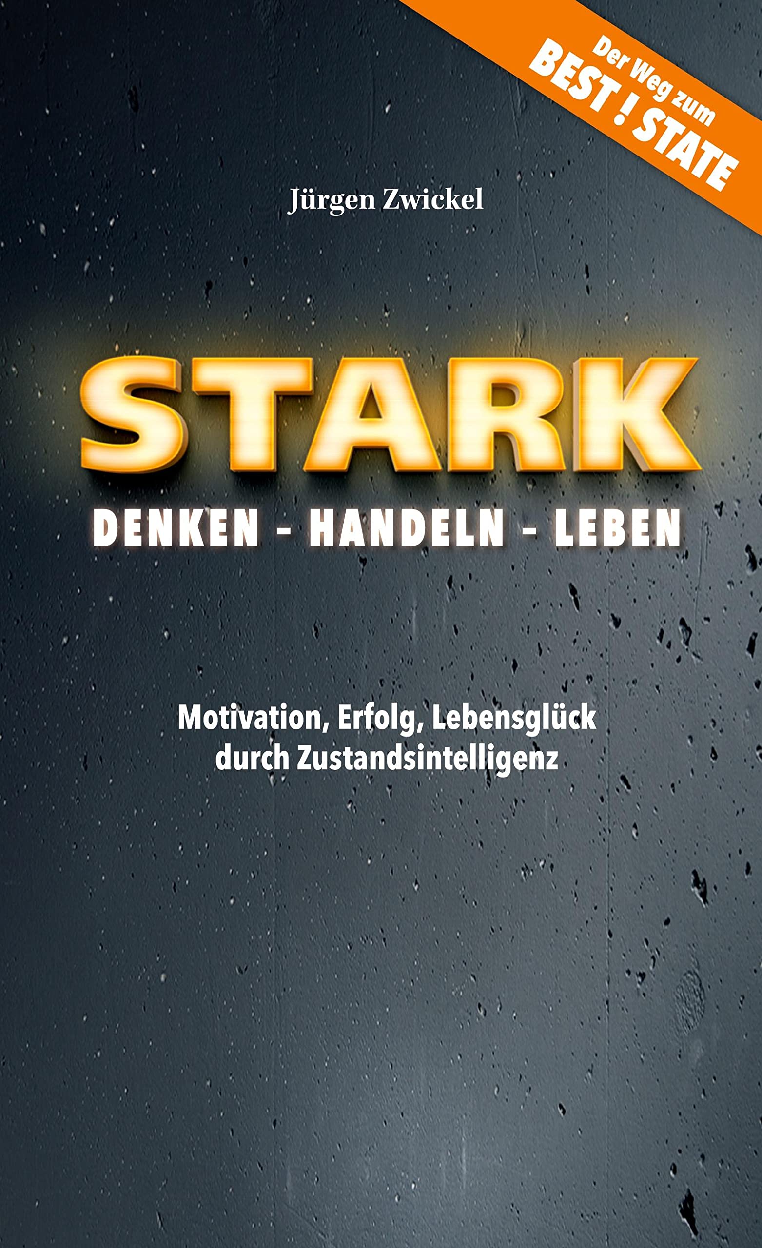 STARK Denken - Handeln - Leben: Motivation, Erfolg, Lebensglück durch Zustandsintelligenz Lifestyle
