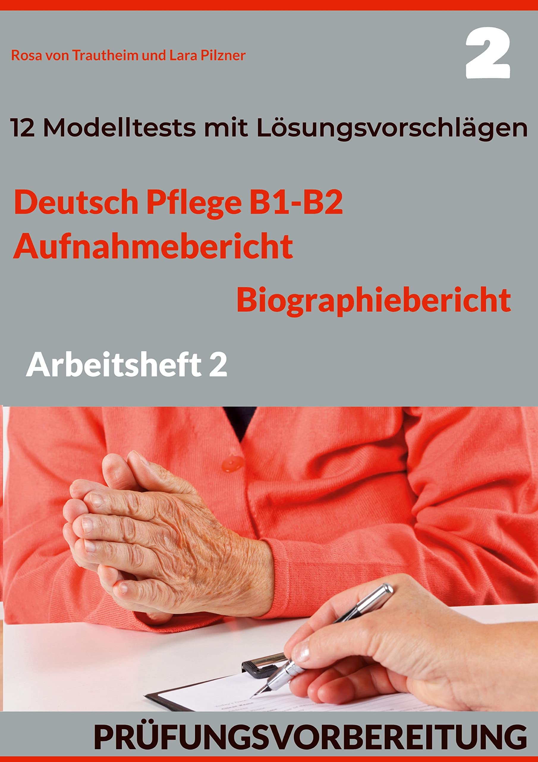 DEUTSCH PFLEGE B1-B2: AUFNAHMEBERICHT UND BIOGRAPHIEBERICHT. PRÜFUNGSVORBEREITUNG.: Arbeitsheft 2: 12 prüfungsähnliche Modelltests mit Lösungsvorschlägen Foreign Languages ​​& Dictionaries