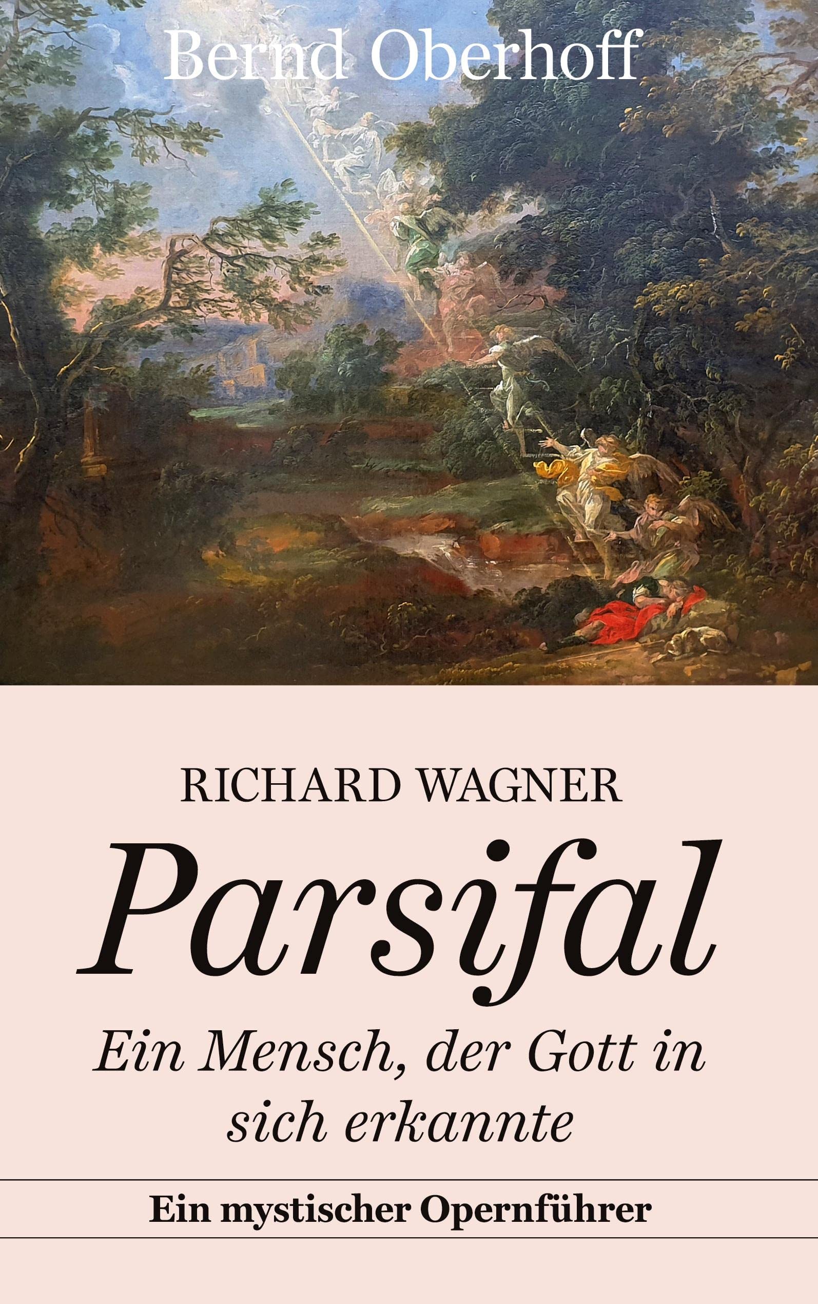 Richard Wagner: Parsifal: Ein Mensch, der Gott in sich erkannte. Ein mystischer Opernführer Arts & Music