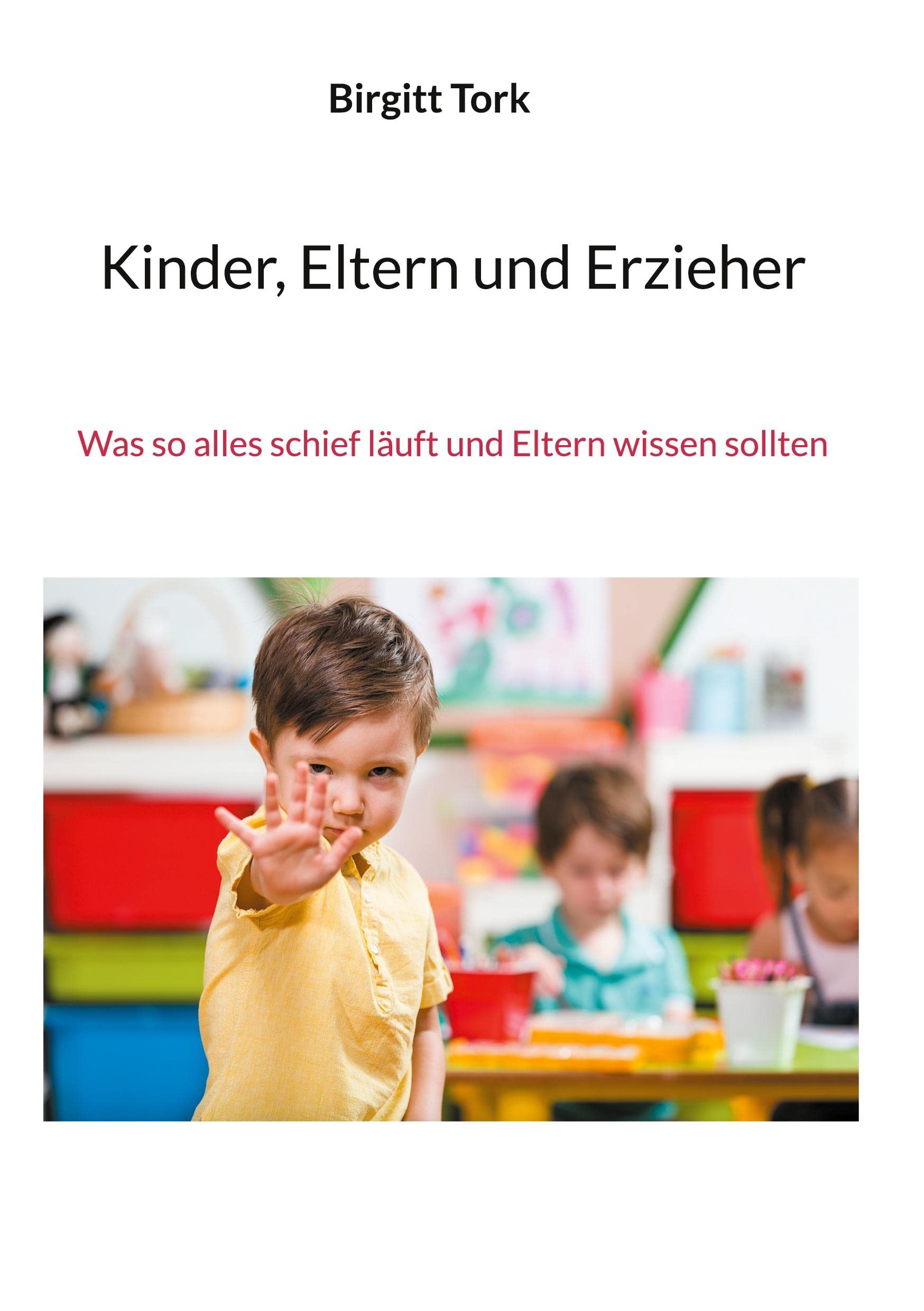 Kinder, Eltern und Erzieher: Was so alles schief läuft und Eltern wissen sollten Books
