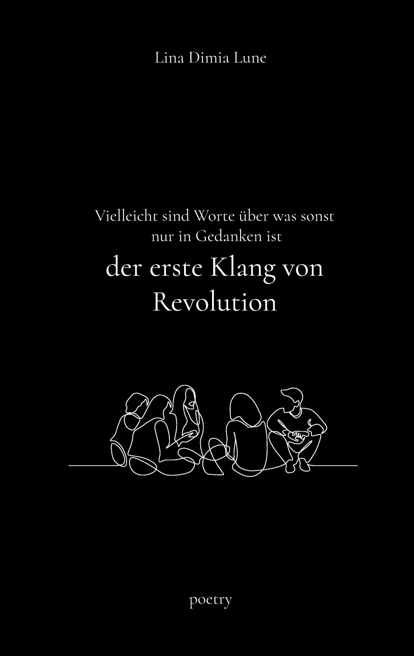 Vielleicht sind Worte über was sonst nur in Gedanken ist der erste Klang von Revolution Poetry