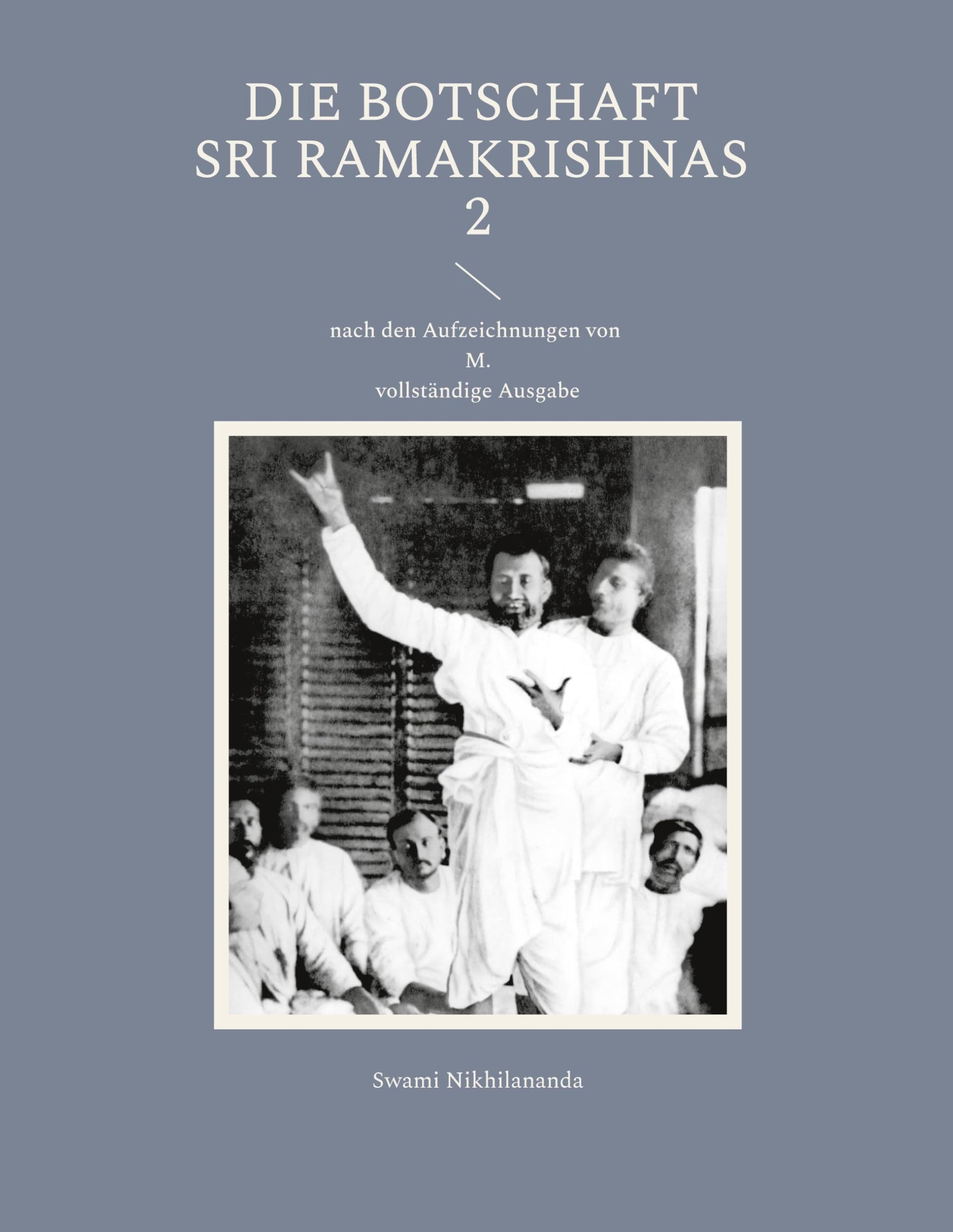 Die Botschaft Sri Ramakrishnas 2: nach den Aufzeichnungen von M. (Swami Nikhilananda: Die Botschaft Sri Ramakrishnas) Religion & Esotericism