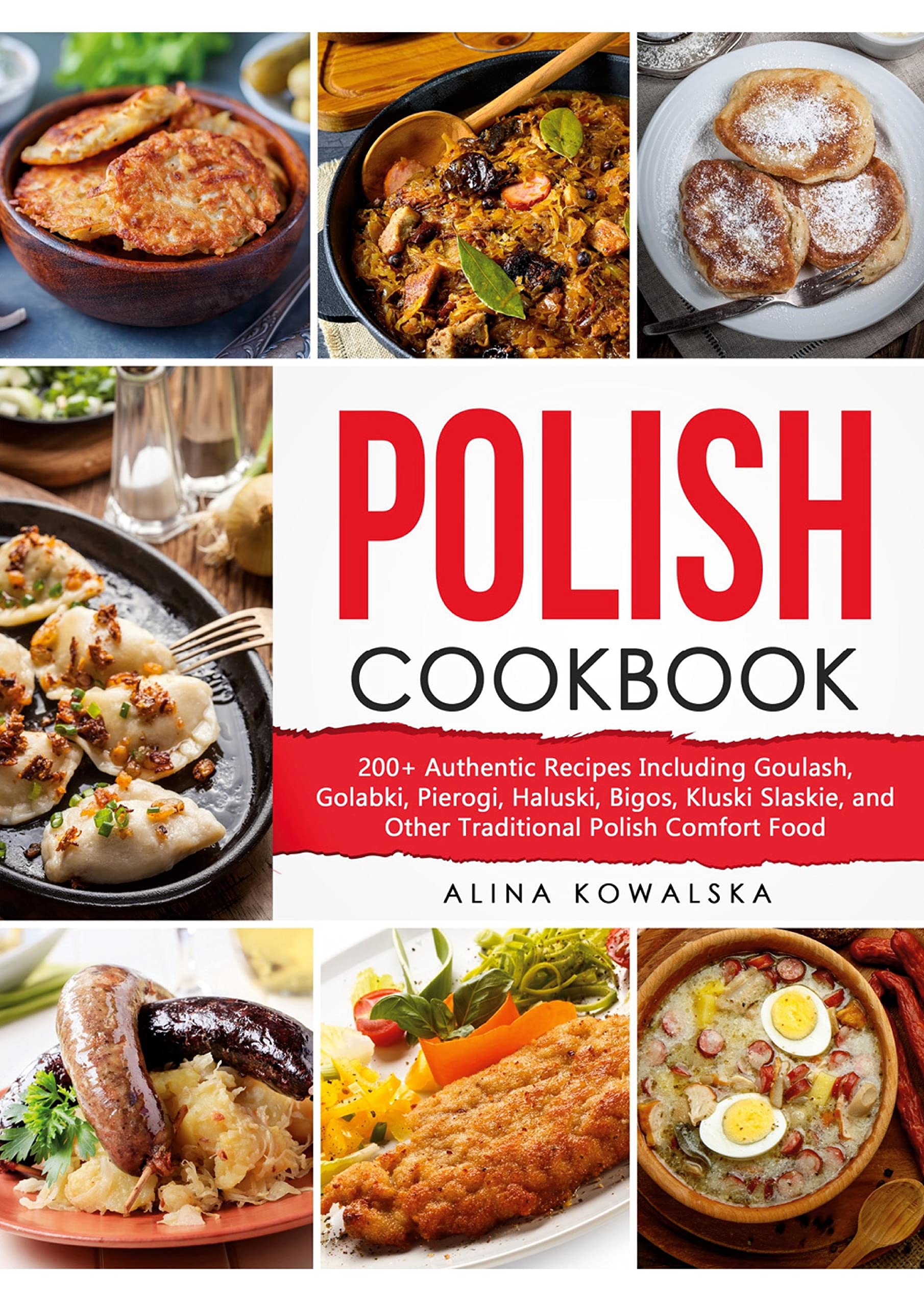 Polish Cookbook: 200+ Authentic Recipes Including Goulash, Golabki, Pierogi, Haluski, Bigos, Kluski Slaskie, and Other Traditional Polish Comfort Food Leisure, Home & Garden